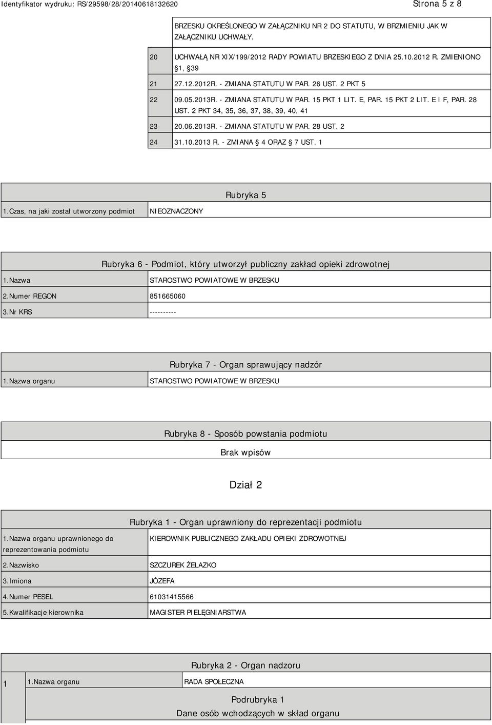 10.2013 R. - ZMIANA 4 ORAZ 7 UST. 1 Rubryka 5 1.Czas, na jaki został utworzony podmiot NIEOZNACZONY Rubryka 6 - Podmiot, który utworzył publiczny zakład opieki zdrowotnej 1.