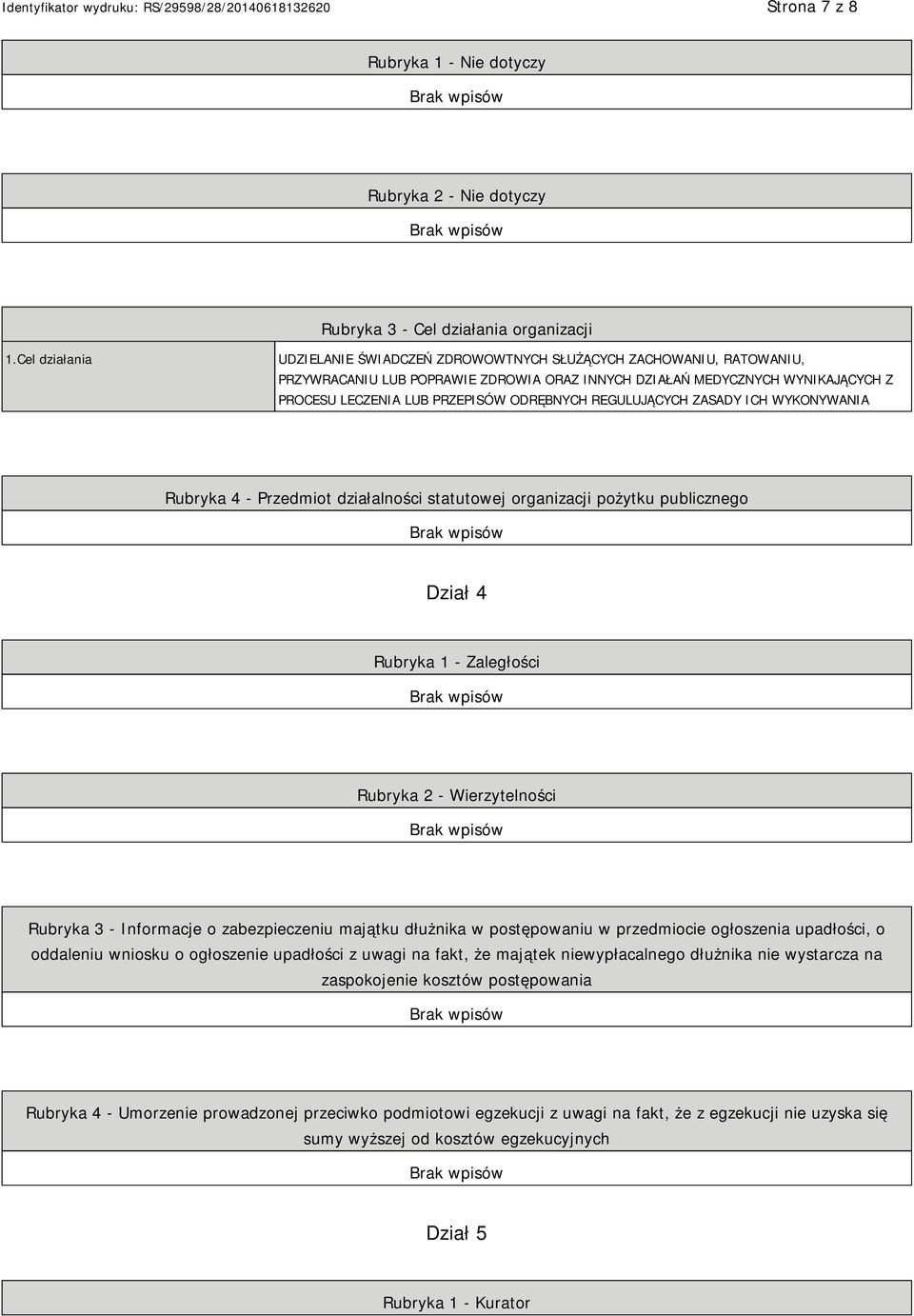 ODRĘBNYCH REGULUJĄCYCH ZASADY ICH WYKONYWANIA Rubryka 4 - Przedmiot działalności statutowej organizacji pożytku publicznego Dział 4 Rubryka 1 - Zaległości Rubryka 2 - Wierzytelności Rubryka 3 -