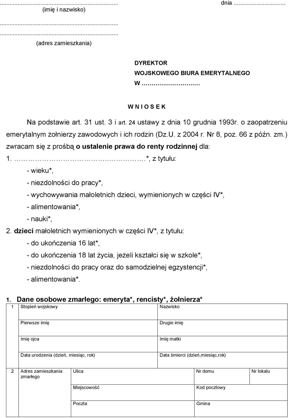...*, z tytułu: - wieku*, - niezdolności do pracy*, - wychowywania małoletnich dzieci, wymienionych w części IV*, - alimentowania*, - nauki*, 2.