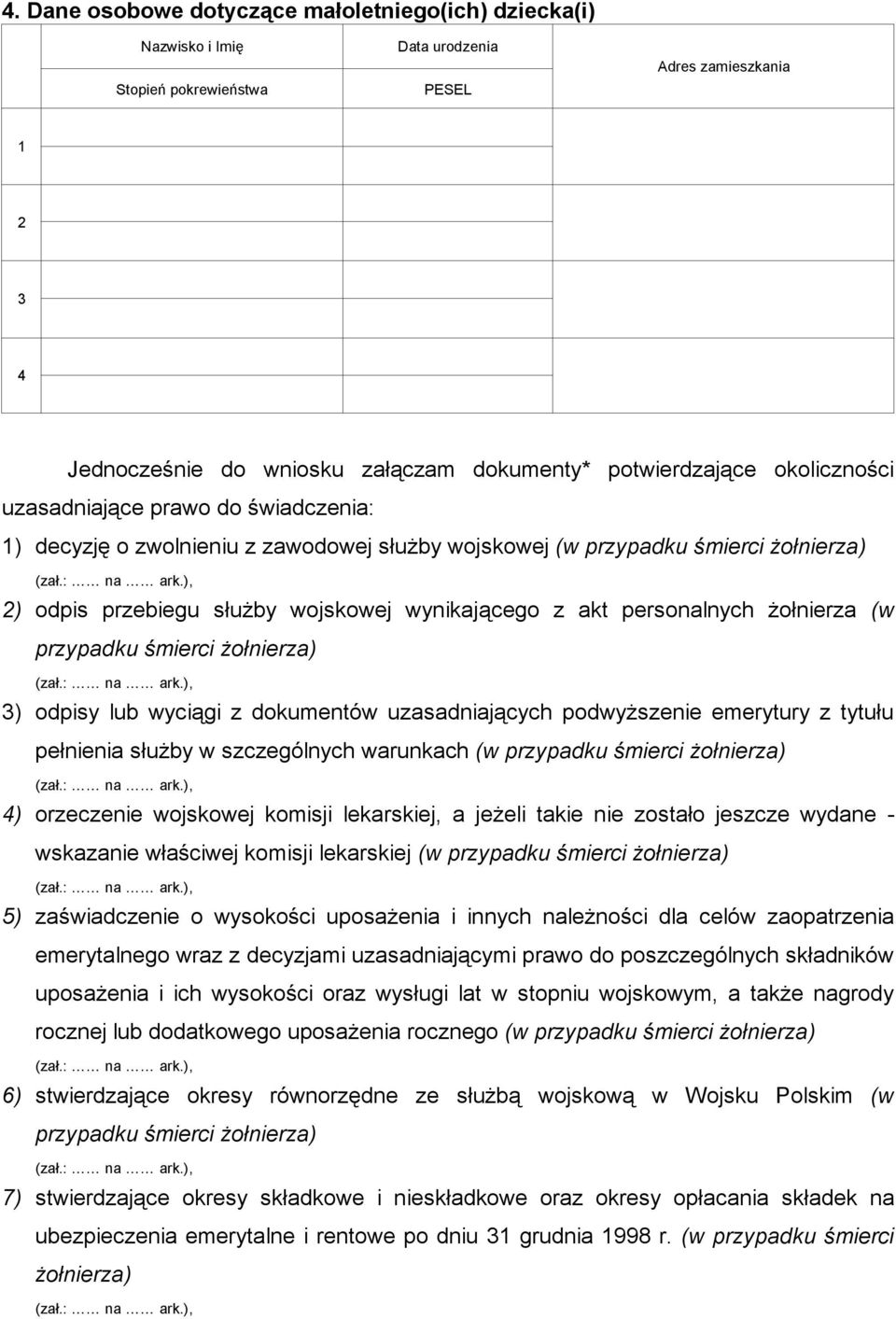 personalnych żołnierza (w przypadku śmierci żołnierza) 3) odpisy lub wyciągi z dokumentów uzasadniających podwyższenie emerytury z tytułu pełnienia służby w szczególnych warunkach (w przypadku