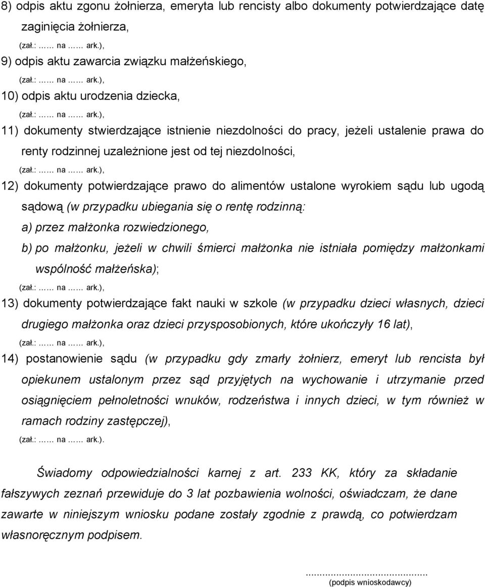 wyrokiem sądu lub ugodą sądową (w przypadku ubiegania się o rentę rodzinną: a) przez małżonka rozwiedzionego, b) po małżonku, jeżeli w chwili śmierci małżonka nie istniała pomiędzy małżonkami