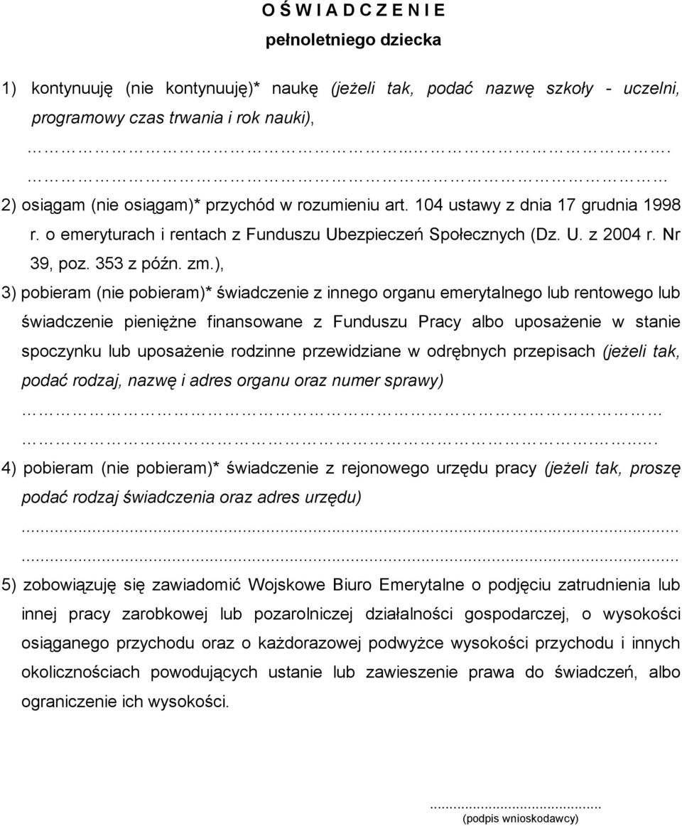 ), 3) pobieram (nie pobieram)* świadczenie z innego organu emerytalnego lub rentowego lub świadczenie pieniężne finansowane z Funduszu Pracy albo uposażenie w stanie spoczynku lub uposażenie rodzinne
