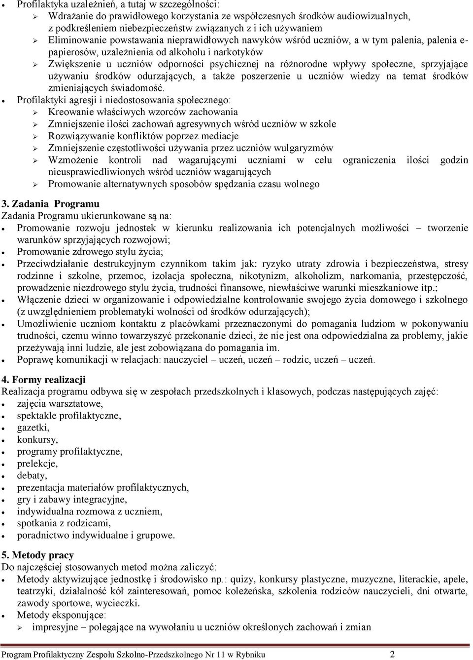 różnorodne wpływy społeczne, sprzyjające używaniu środków odurzających, a także poszerzenie u uczniów wiedzy na temat środków zmieniających świadomość.