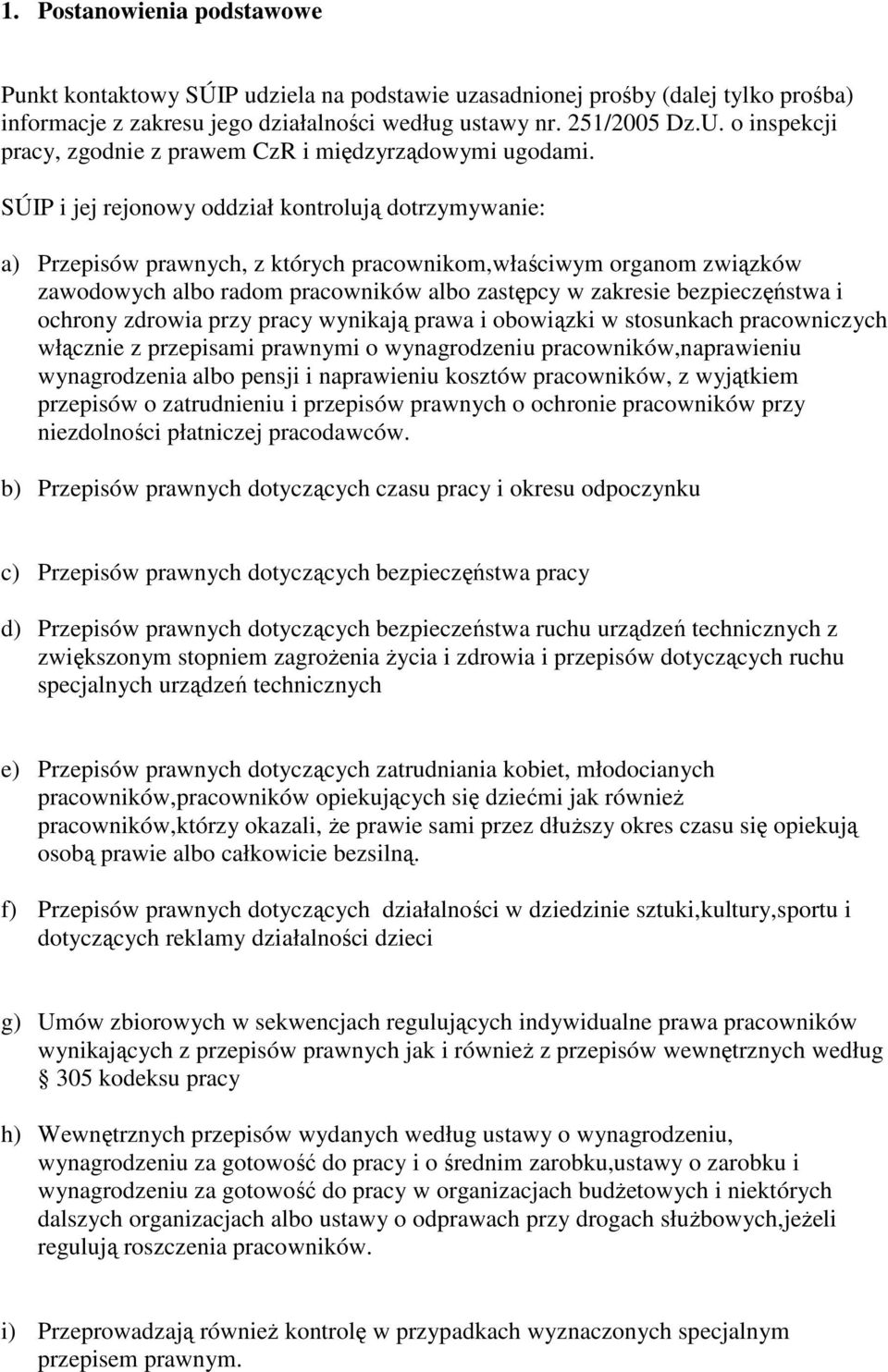 SÚIP i jej rejonowy oddział kontrolują dotrzymywanie: a) Przepisów prawnych, z których pracownikom,właściwym organom związków zawodowych albo radom pracowników albo zastępcy w zakresie bezpieczęństwa