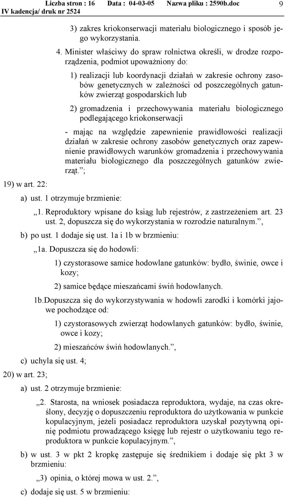 poszczególnych gatunków zwierząt gospodarskich lub 2) gromadzenia i przechowywania materiału biologicznego podlegającego kriokonserwacji - mając na względzie zapewnienie prawidłowości realizacji