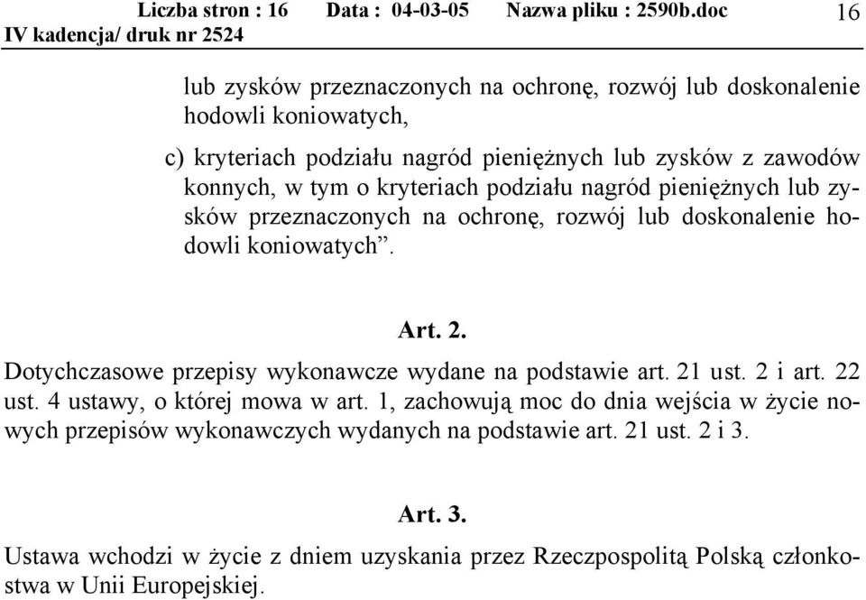 Dotychczasowe przepisy wykonawcze wydane na podstawie art. 21 ust. 2 i art. 22 ust. 4 ustawy, o której mowa w art.