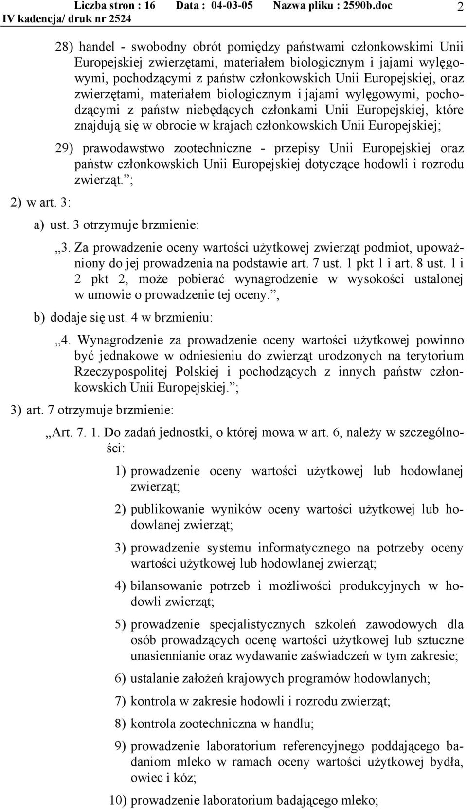 prawodawstwo zootechniczne - przepisy Unii Europejskiej oraz państw członkowskich Unii Europejskiej dotyczące hodowli i rozrodu zwierząt. ; 2) w art. 3: a) ust. 3 otrzymuje brzmienie: 3.