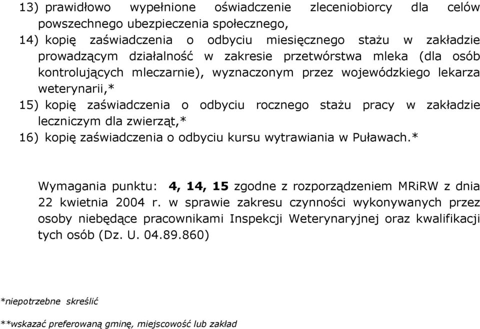 leczniczym dla zwierząt,* 16) kopię zaświadczenia o odbyciu kursu wytrawiania w Puławach.* Wymagania punktu: 4, 14, 15 zgodne z rozporządzeniem MRiRW z dnia 22 kwietnia 2004 r.