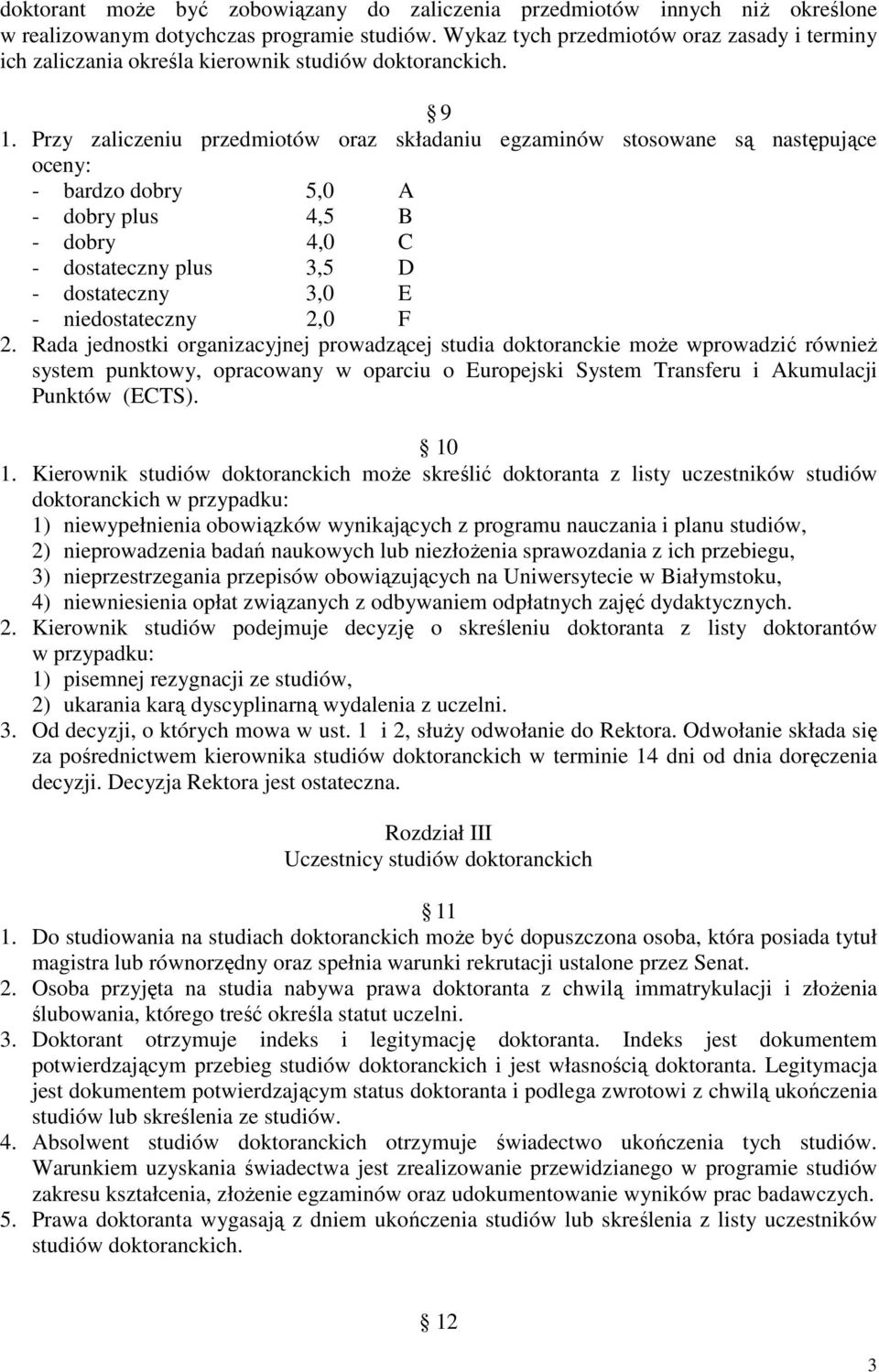 Przy zaliczeniu przedmiotów oraz składaniu egzaminów stosowane są następujące oceny: - bardzo dobry 5,0 A - dobry plus 4,5 B - dobry 4,0 C - dostateczny plus 3,5 D - dostateczny 3,0 E -