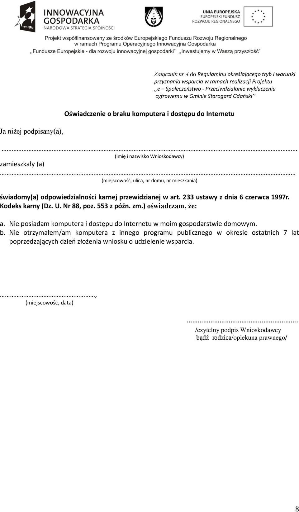 233 ustawy z dnia 6 czerwca 1997r. Kodeks karny (Dz. U. Nr 88, poz. 553 z późn. zm.) oświadczam, że: a.