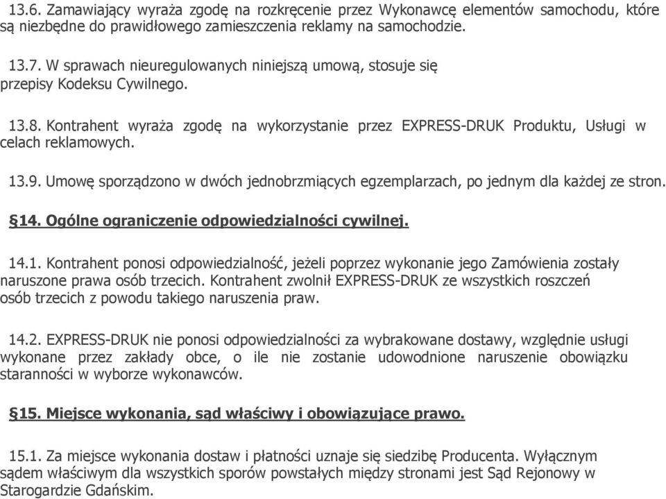 Umowę sporządzono w dwóch jednobrzmiących egzemplarzach, po jednym dla każdej ze stron. 14
