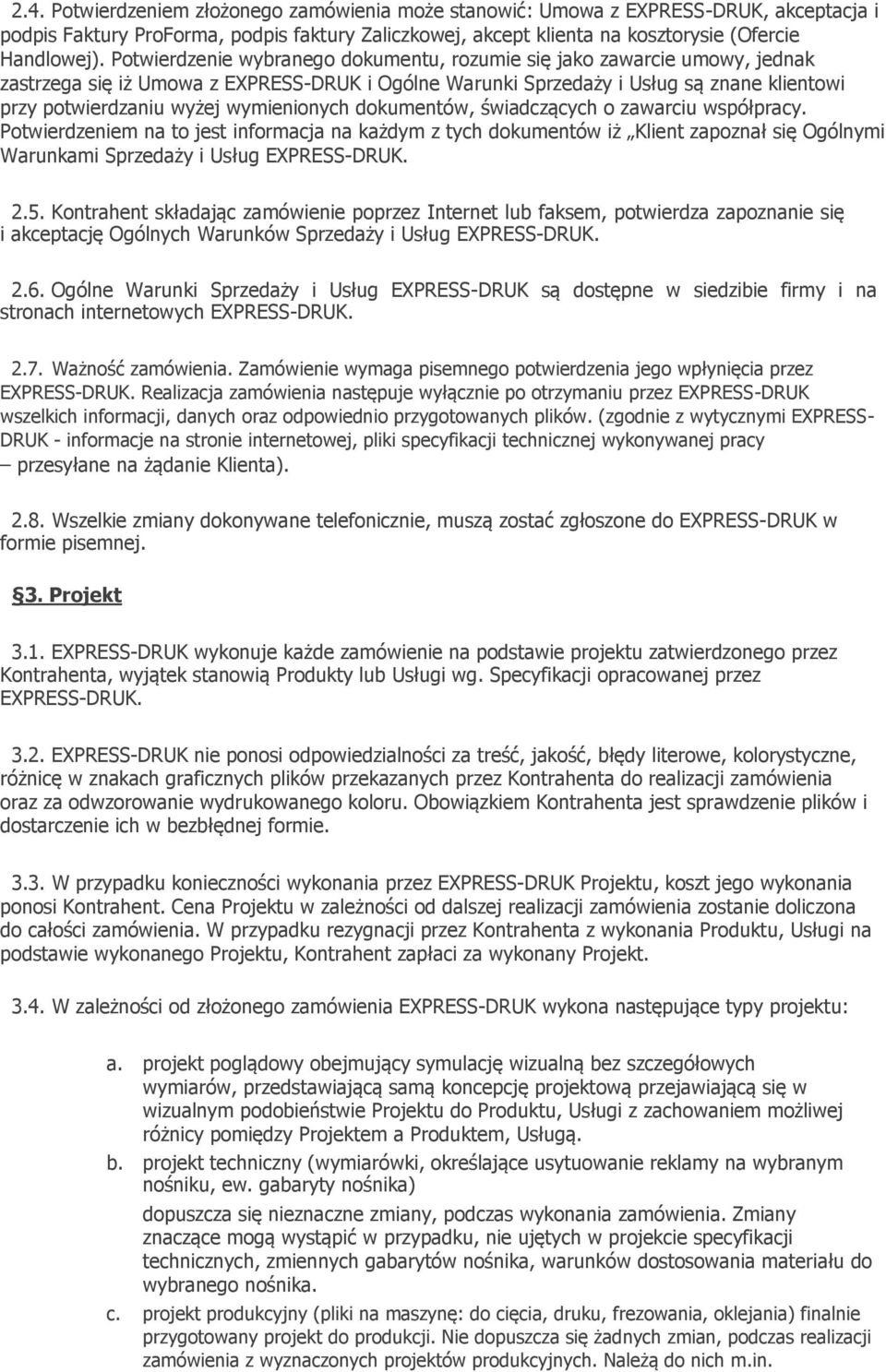 wymienionych dokumentów, świadczących o zawarciu współpracy. Potwierdzeniem na to jest informacja na każdym z tych dokumentów iż Klient zapoznał się Ogólnymi Warunkami Sprzedaży i Usług EXPRESS-DRUK.