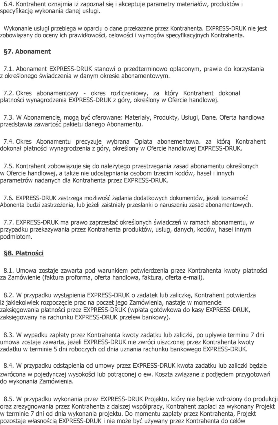 Abonament EXPRESS-DRUK stanowi o przedterminowo opłaconym, prawie do korzystania z określonego świadczenia w danym okresie abonamentowym. 7.2.