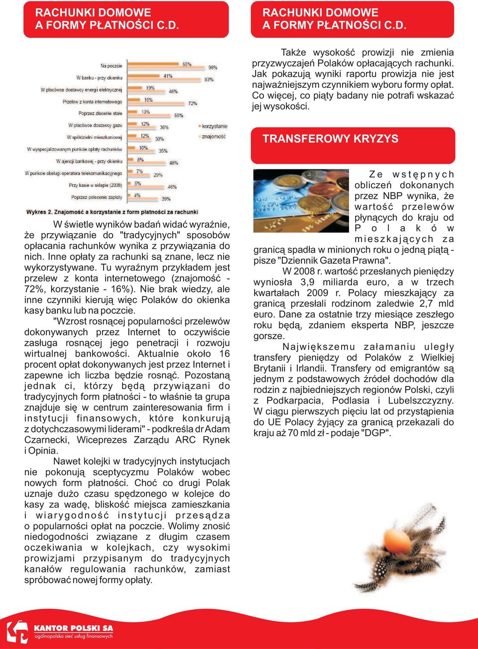 TRANSFEROWY KRYZYS W œwietle wyników badañ widaæ wyraÿnie, e przywi¹zanie do "tradycyjnych" sposobów op³acania rachunków wynika z przywi¹zania do nich.