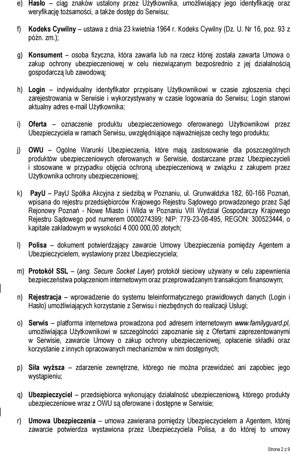 ); g) Konsument osoba fizyczna, która zawarła lub na rzecz której została zawarta Umowa o zakup ochrony ubezpieczeniowej w celu niezwiązanym bezpośrednio z jej działalnością gospodarczą lub zawodową;