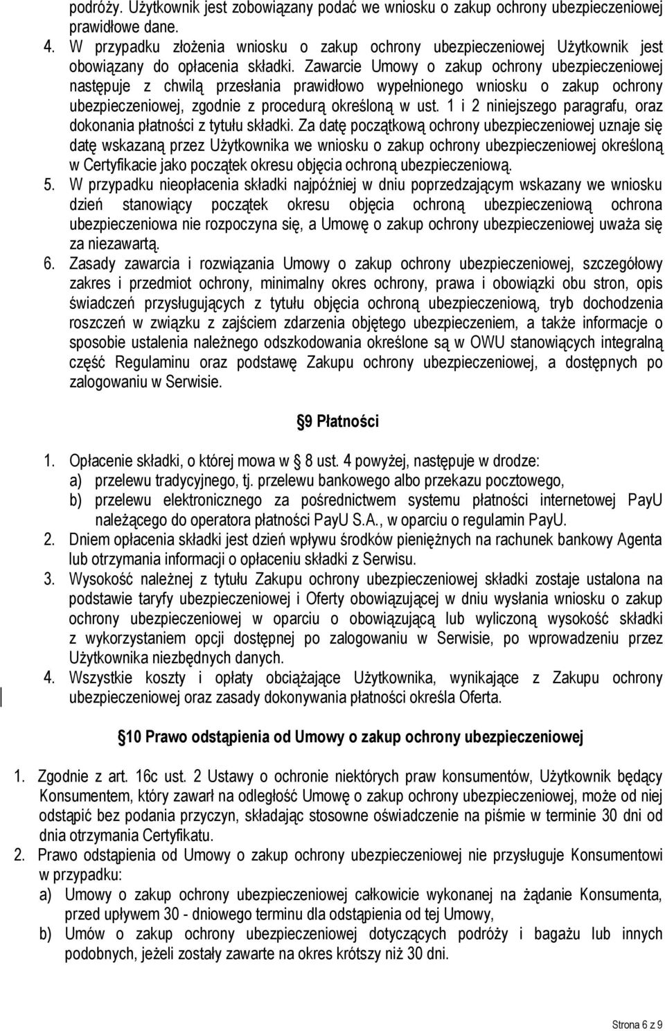 Zawarcie Umowy o zakup ochrony ubezpieczeniowej następuje z chwilą przesłania prawidłowo wypełnionego wniosku o zakup ochrony ubezpieczeniowej, zgodnie z procedurą określoną w ust.