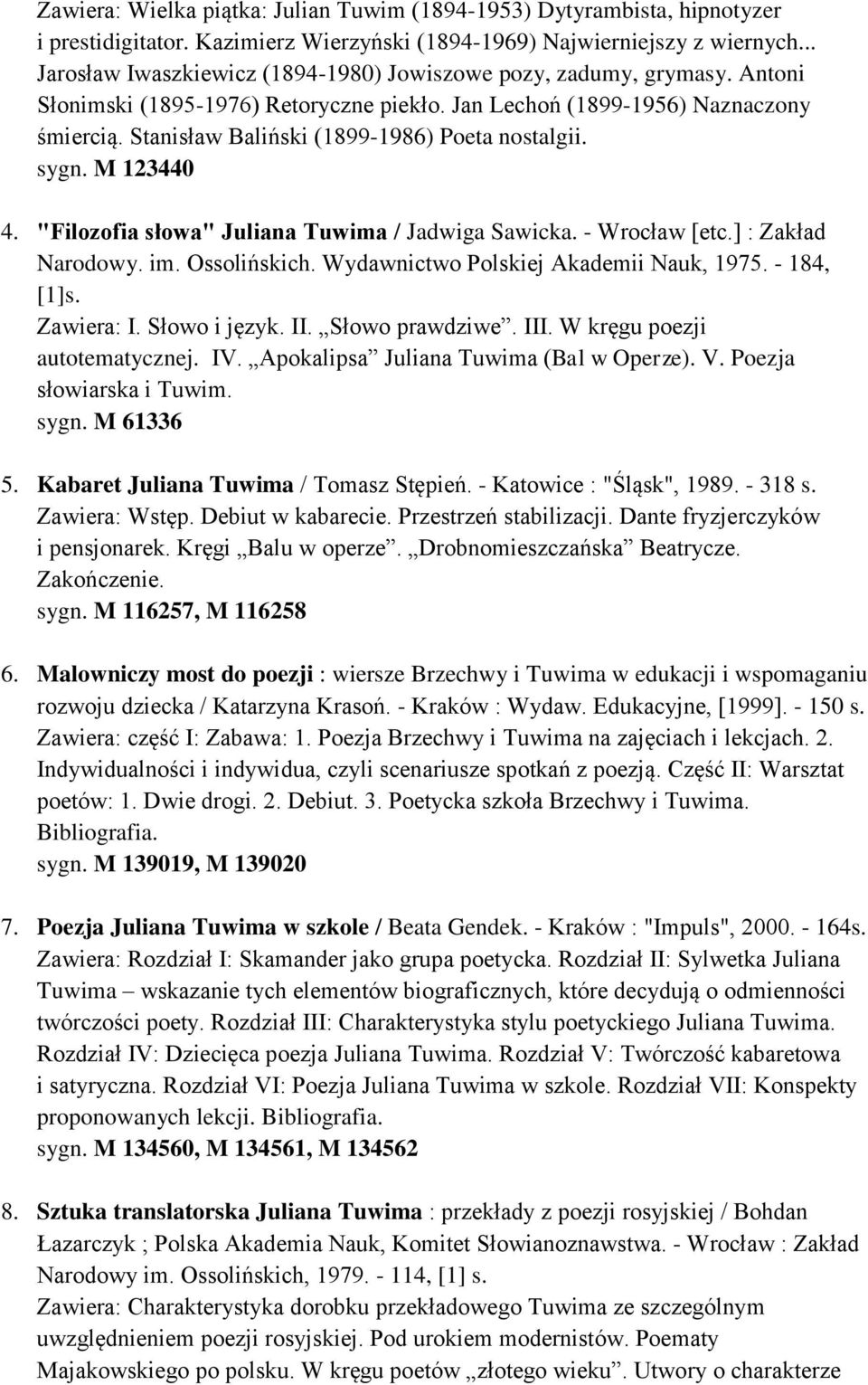 Stanisław Baliński (1899-1986) Poeta nostalgii. sygn. M 123440 4. "Filozofia słowa" Juliana Tuwima / Jadwiga Sawicka. - Wrocław [etc.] : Zakład Narodowy. im. Ossolińskich.