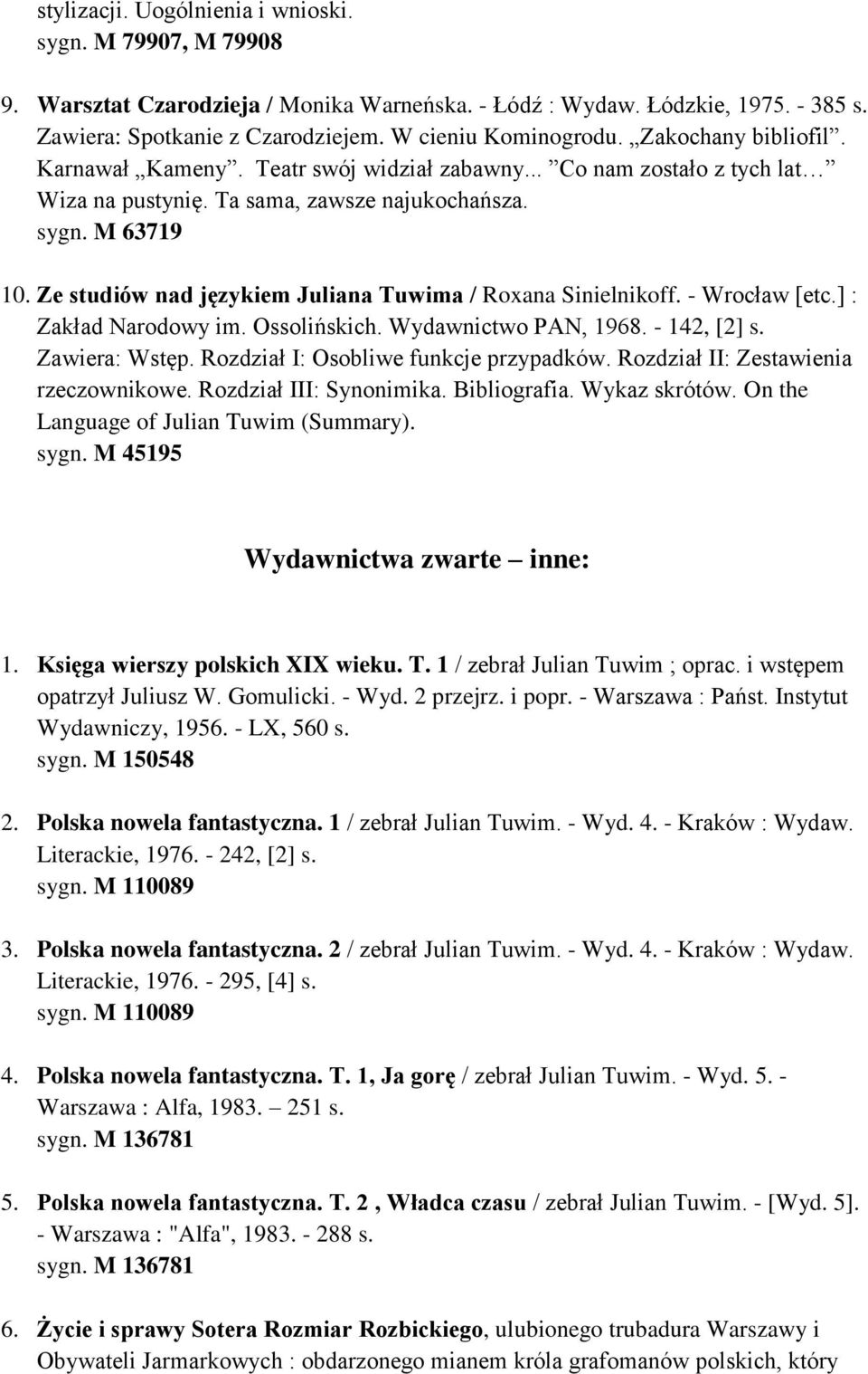 Ze studiów nad językiem Juliana Tuwima / Roxana Sinielnikoff. - Wrocław [etc.] : Zakład Narodowy im. Ossolińskich. Wydawnictwo PAN, 1968. - 142, [2] s. Zawiera: Wstęp.