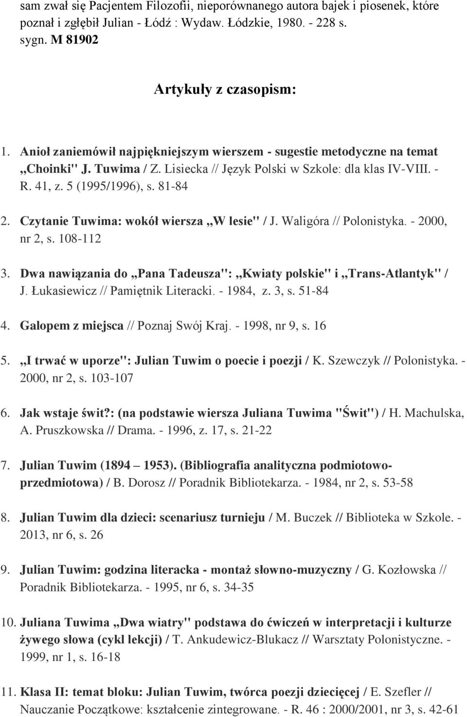 Czytanie Tuwima: wokół wiersza,,w lesie'' / J. Waligóra // Polonistyka. - 2000, nr 2, s. 108-112 3. Dwa nawiązania do,,pana Tadeusza'':,,Kwiaty polskie'' i,,trans-atlantyk'' / J.