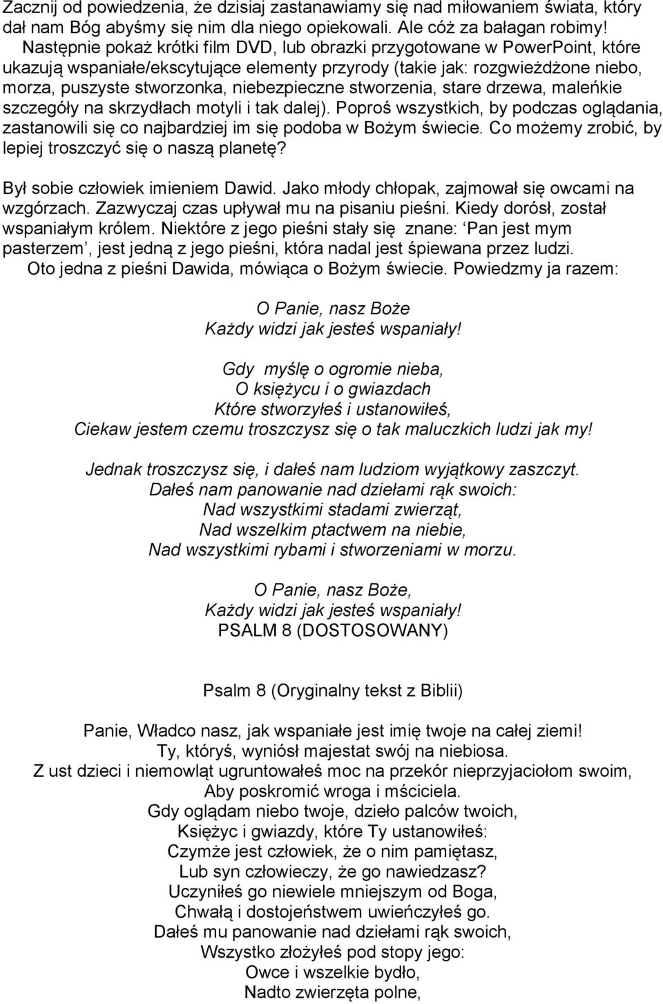 niebezpieczne stworzenia, stare drzewa, maleńkie szczegóły na skrzydłach motyli i tak dalej). Poproś wszystkich, by podczas oglądania, zastanowili się co najbardziej im się podoba w Bożym świecie.
