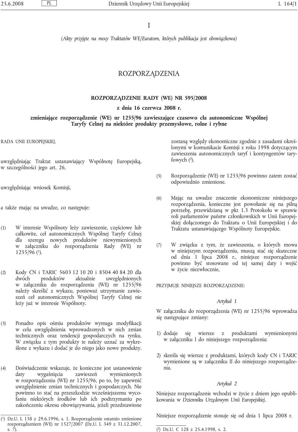 zmieniające rozporządzenie (WE) nr 1255/96 zawieszające czasowo cła autonomiczne Wspólnej Taryfy Celnej na niektóre produkty przemysłowe, rolne i rybne RADA UNII EUROPEJSKIEJ, uwzględniając Traktat