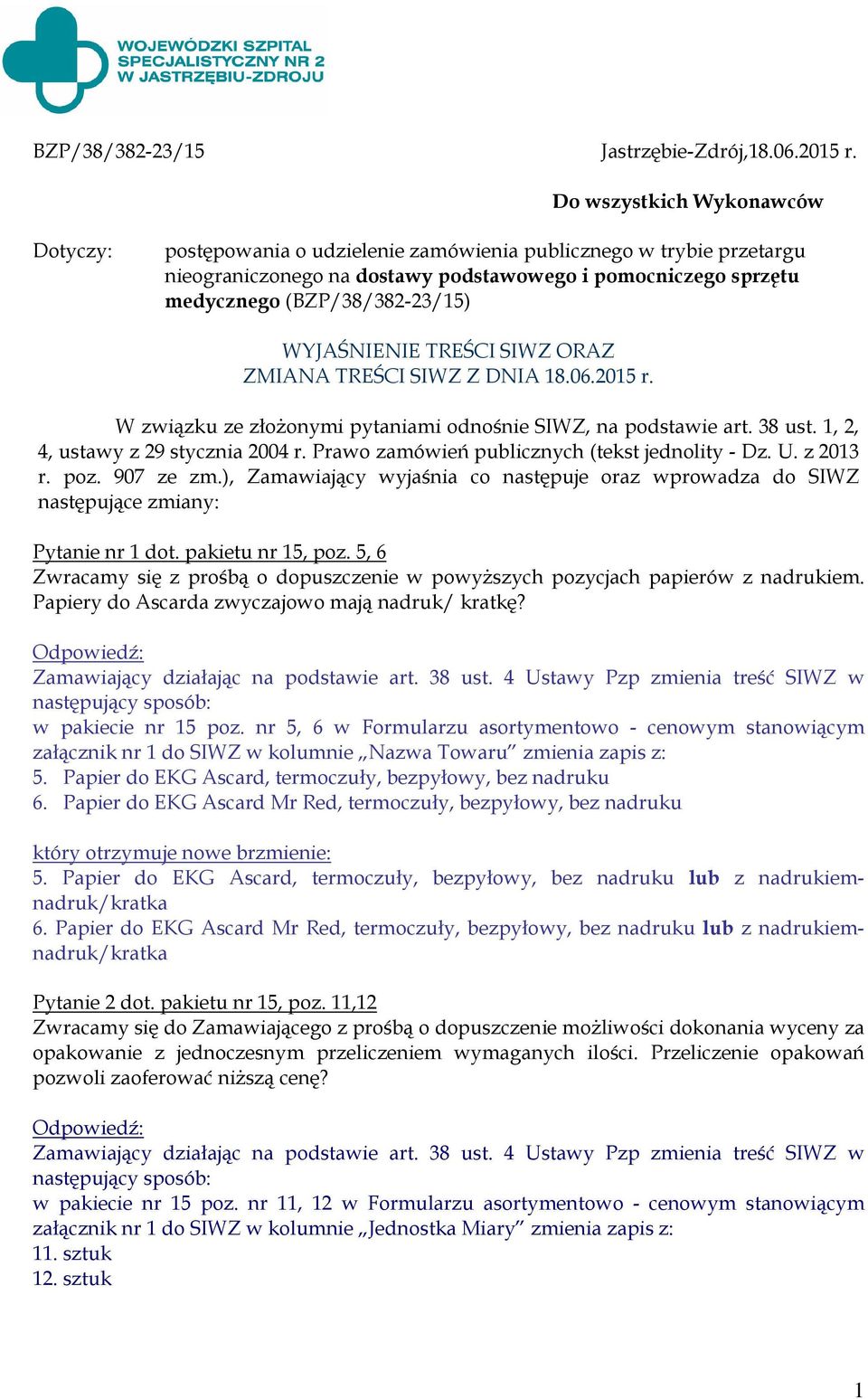 WYJAŚNIENIE TREŚCI SIWZ ORAZ ZMIANA TREŚCI SIWZ Z DNIA 18.06.2015 r. W związku ze złożonymi pytaniami odnośnie SIWZ, na podstawie art. 38 ust. 1, 2, 4, ustawy z 29 stycznia 2004 r.