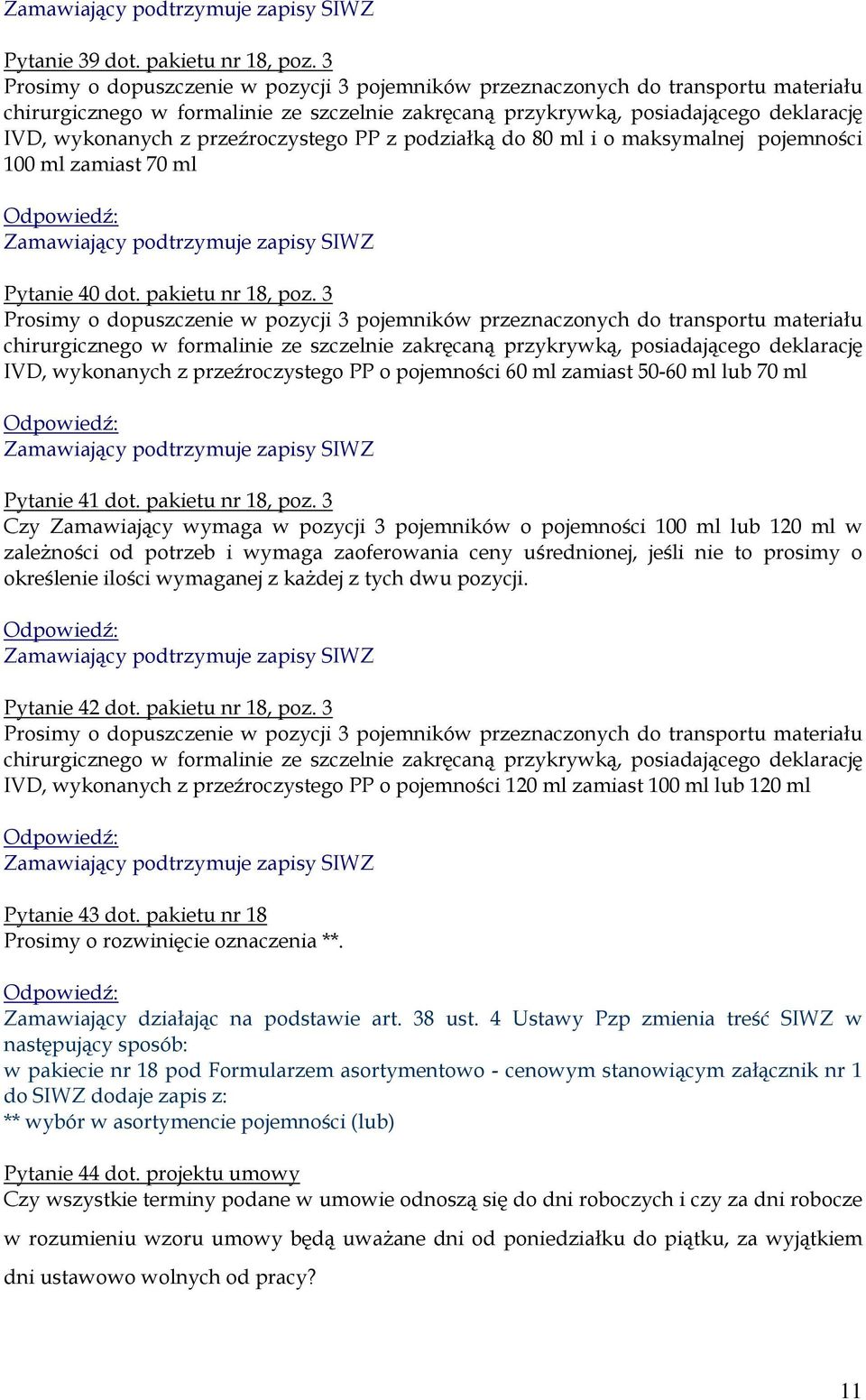 przeźroczystego PP z podziałką do 80 ml i o maksymalnej pojemności 100 ml zamiast 70 ml Pytanie 40 dot. pakietu nr 18, poz.