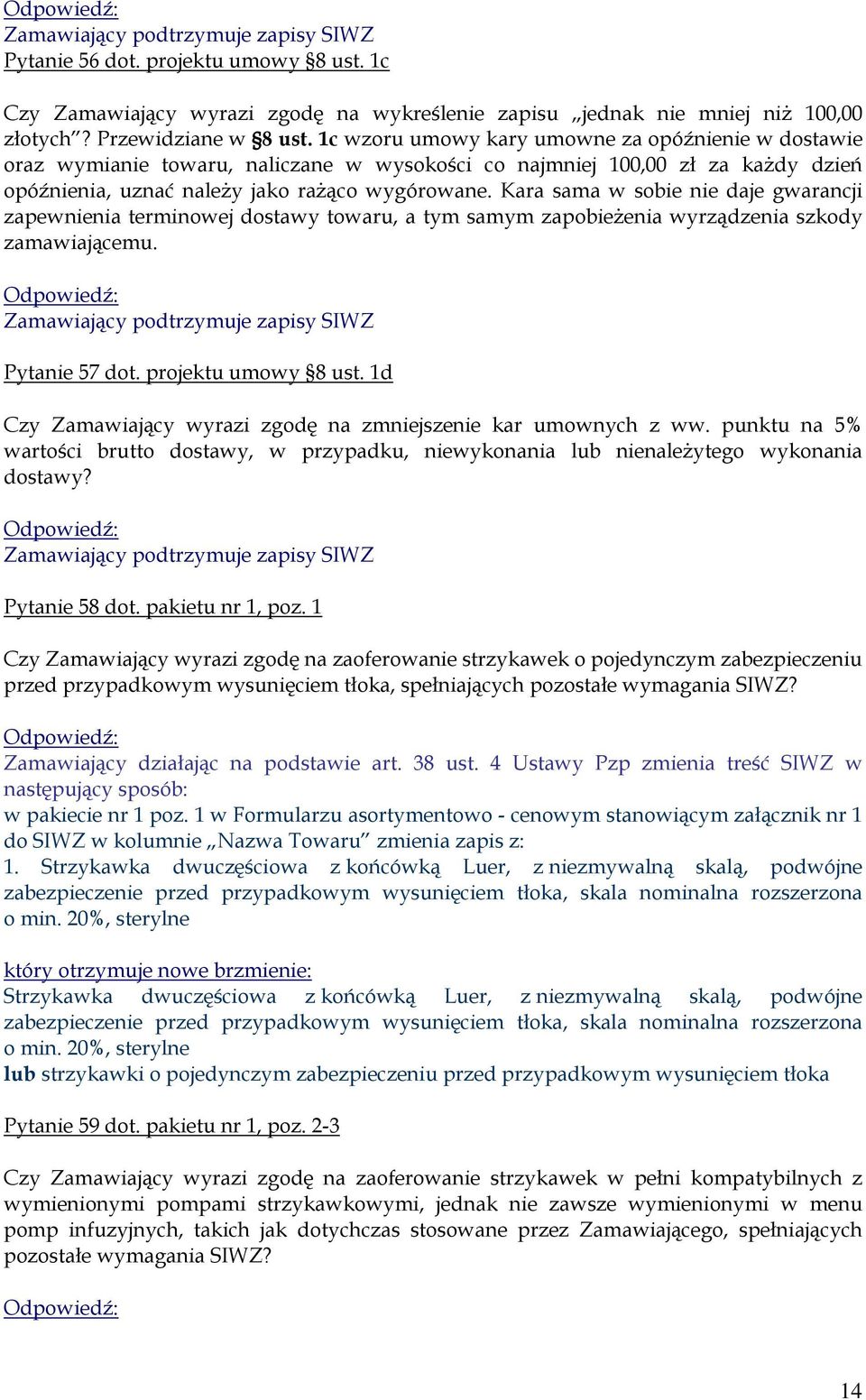 Kara sama w sobie nie daje gwarancji zapewnienia terminowej dostawy towaru, a tym samym zapobieżenia wyrządzenia szkody zamawiającemu. Pytanie 57 dot. projektu umowy 8 ust.
