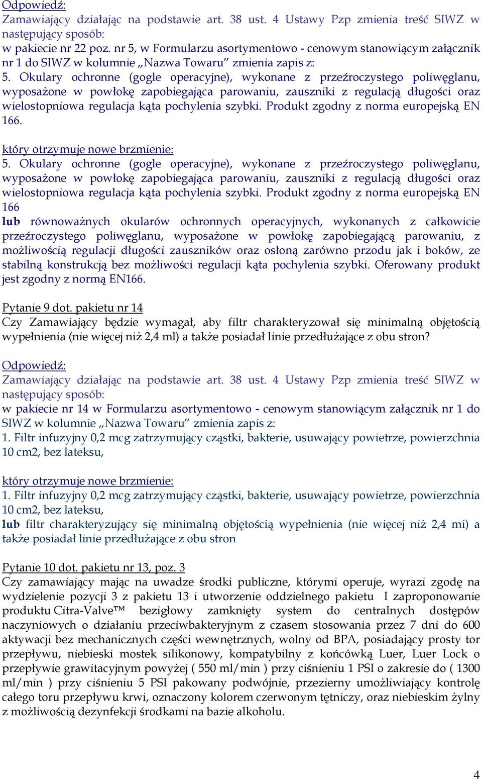 szybki. Produkt zgodny z norma europejską EN 166. 5.  szybki.