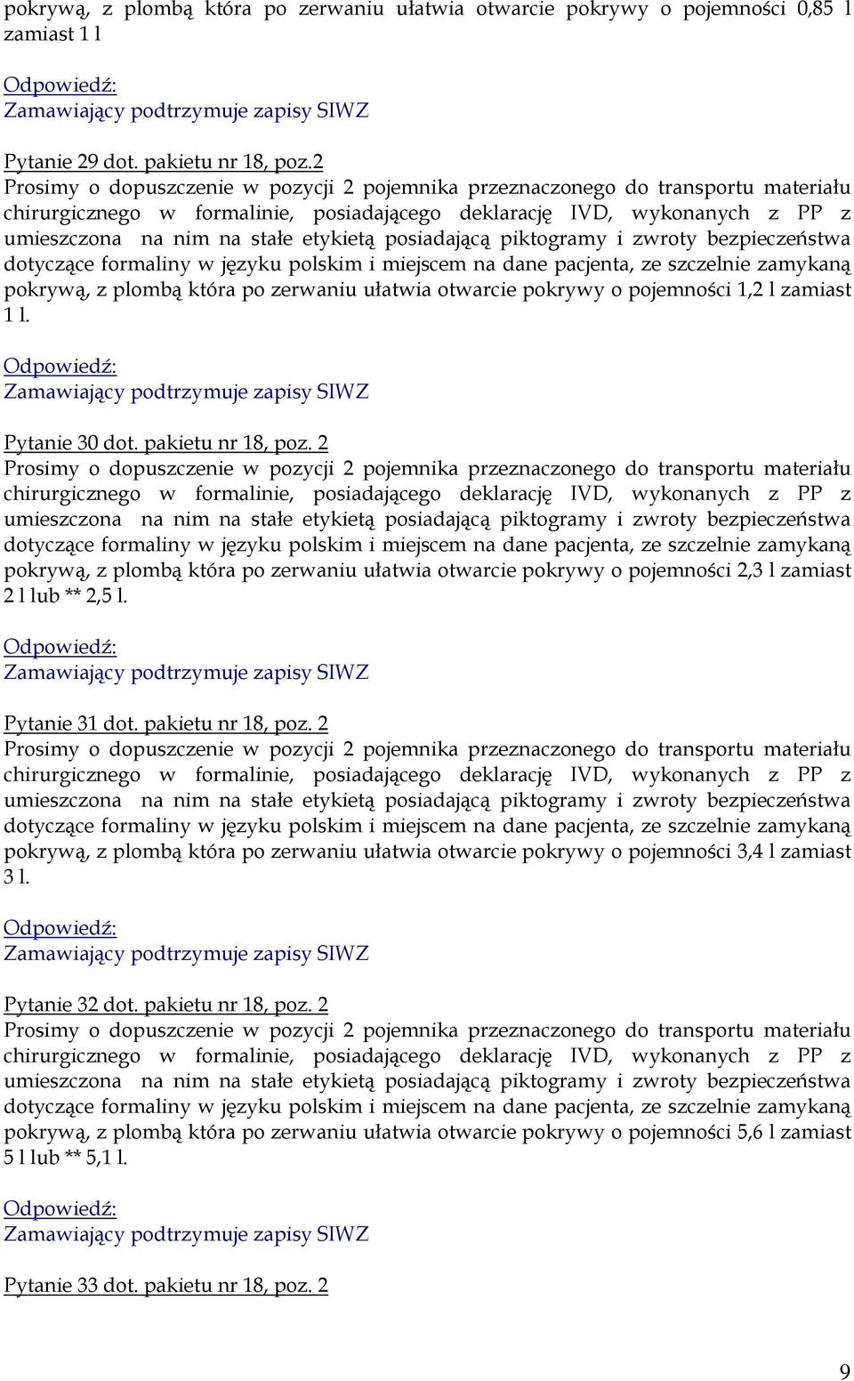 posiadającą piktogramy i zwroty bezpieczeństwa dotyczące formaliny w języku polskim i miejscem na dane pacjenta, ze szczelnie zamykaną pokrywą, z plombą która po zerwaniu ułatwia otwarcie pokrywy o