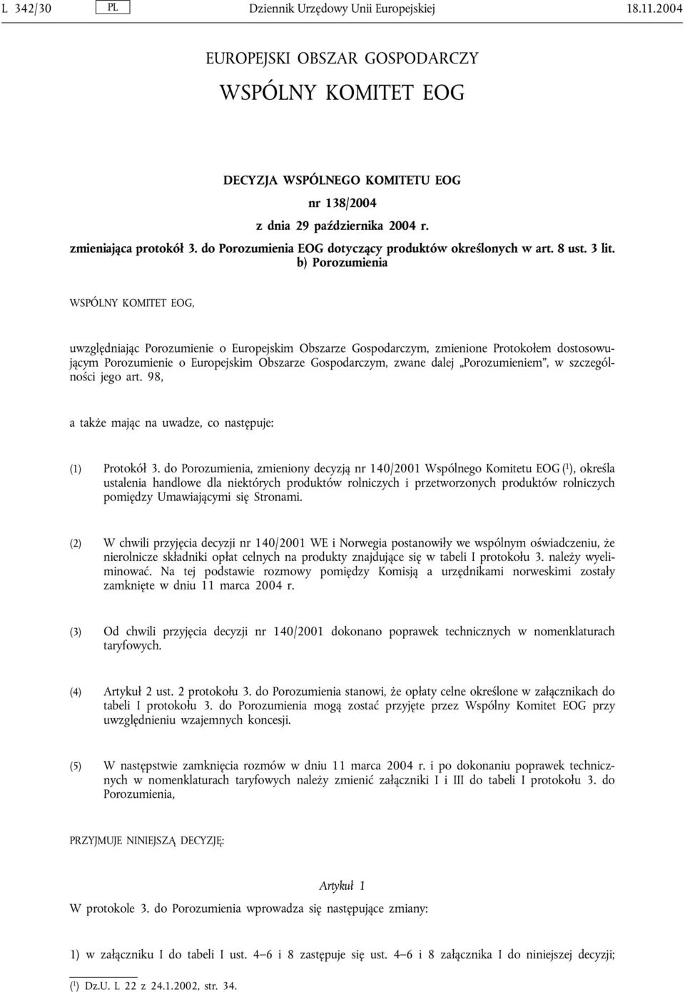 b) Porozumienia WSPÓLNY KOMITET EOG, uwzględniając Porozumienie o Europejskim Obszarze Gospodarczym, zmienione Protokołem dostosowującym Porozumienie o Europejskim Obszarze Gospodarczym, zwane dalej