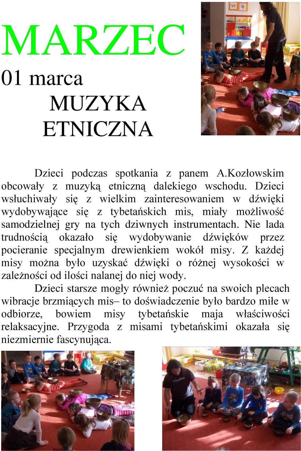 Nie lada trudnością okazało się wydobywanie dźwięków przez pocieranie specjalnym drewienkiem wokół misy.