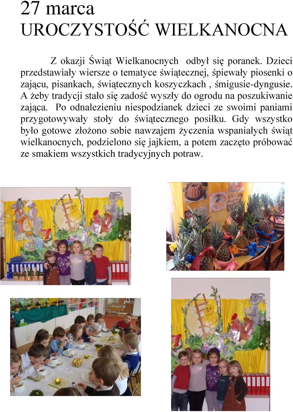 A żeby tradycji stało się zadość wyszły do ogrodu na poszukiwanie zająca.