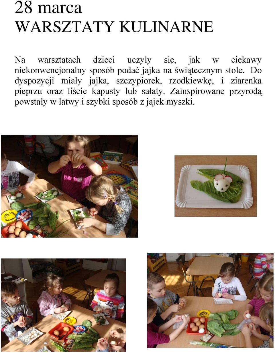 Do dyspozycji miały jajka, szczypiorek, rzodkiewkę, i ziarenka pieprzu oraz