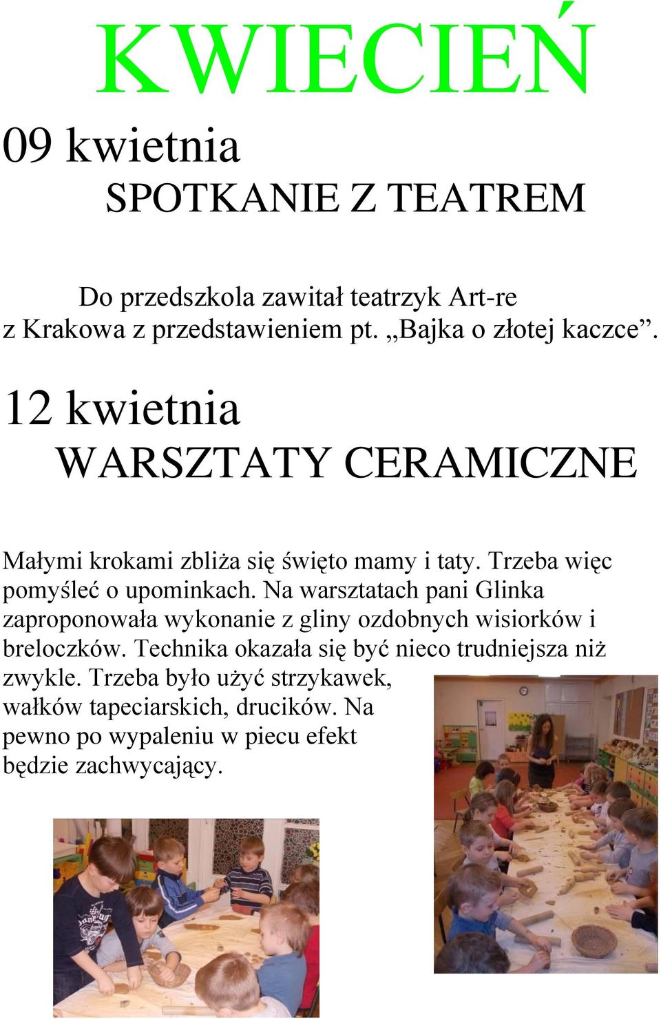 Trzeba więc pomyśleć o upominkach. Na warsztatach pani Glinka zaproponowała wykonanie z gliny ozdobnych wisiorków i breloczków.