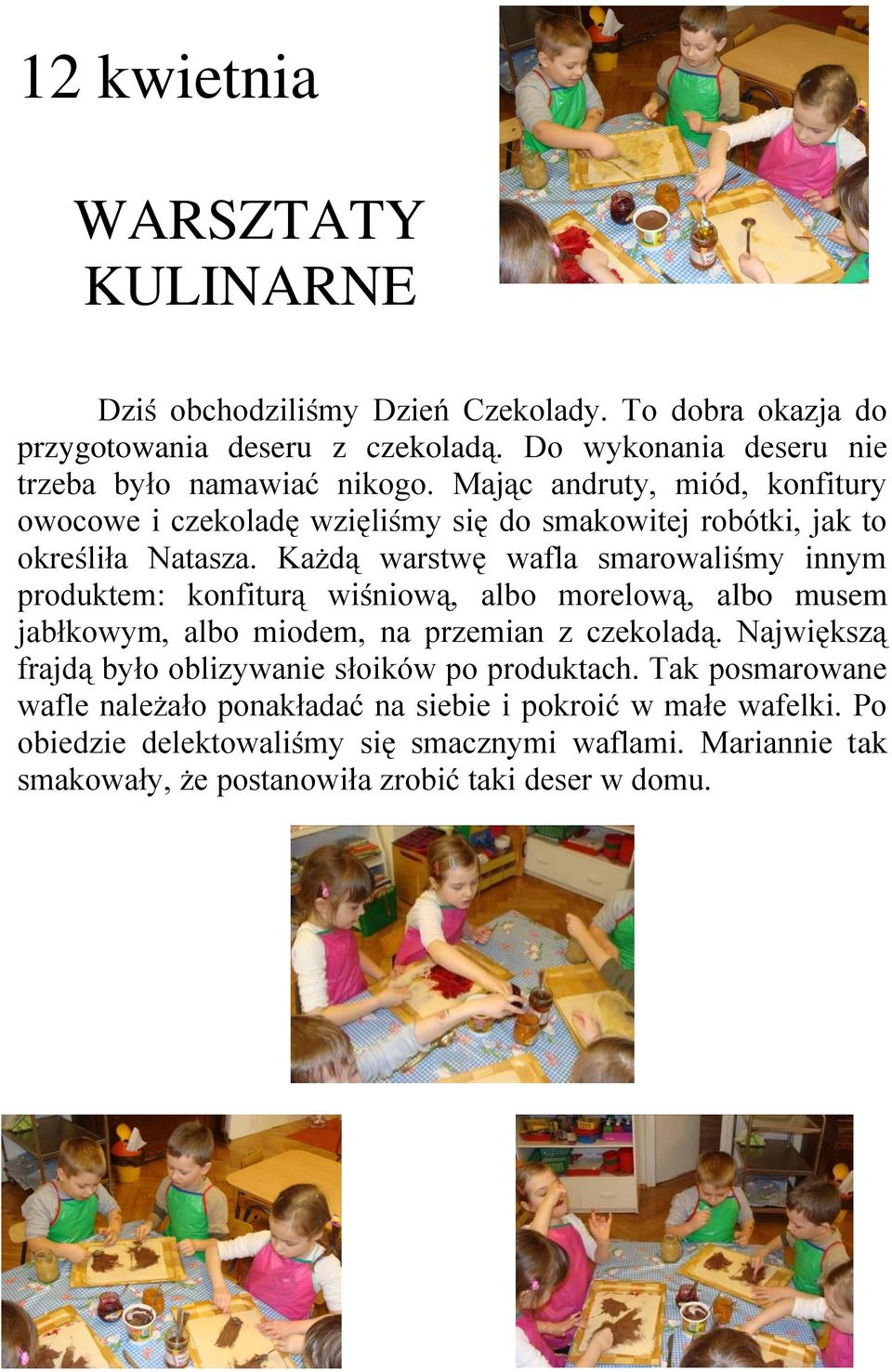 Każdą warstwę wafla smarowaliśmy innym produktem: konfiturą wiśniową, albo morelową, albo musem jabłkowym, albo miodem, na przemian z czekoladą.