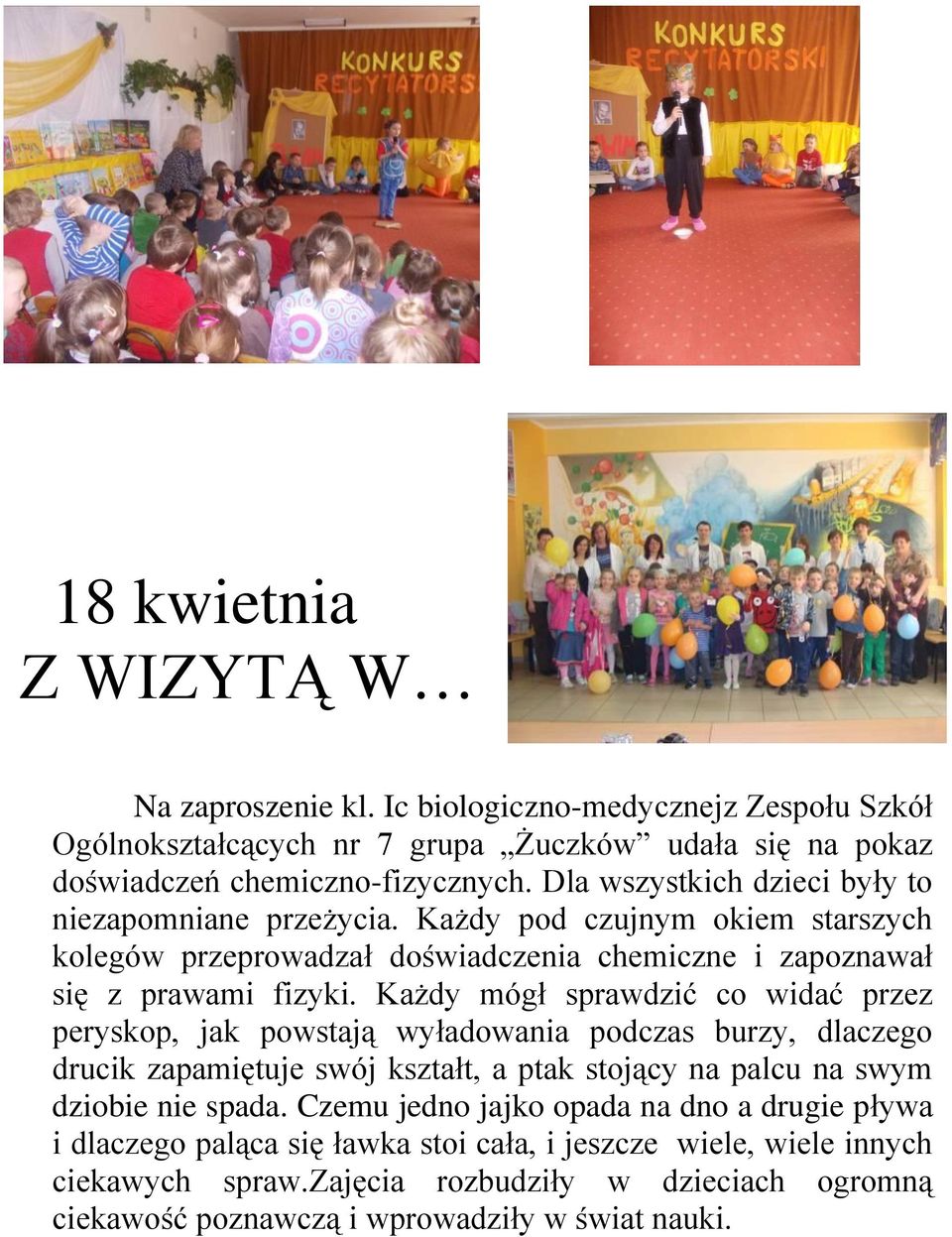 Każdy mógł sprawdzić co widać przez peryskop, jak powstają wyładowania podczas burzy, dlaczego drucik zapamiętuje swój kształt, a ptak stojący na palcu na swym dziobie nie spada.