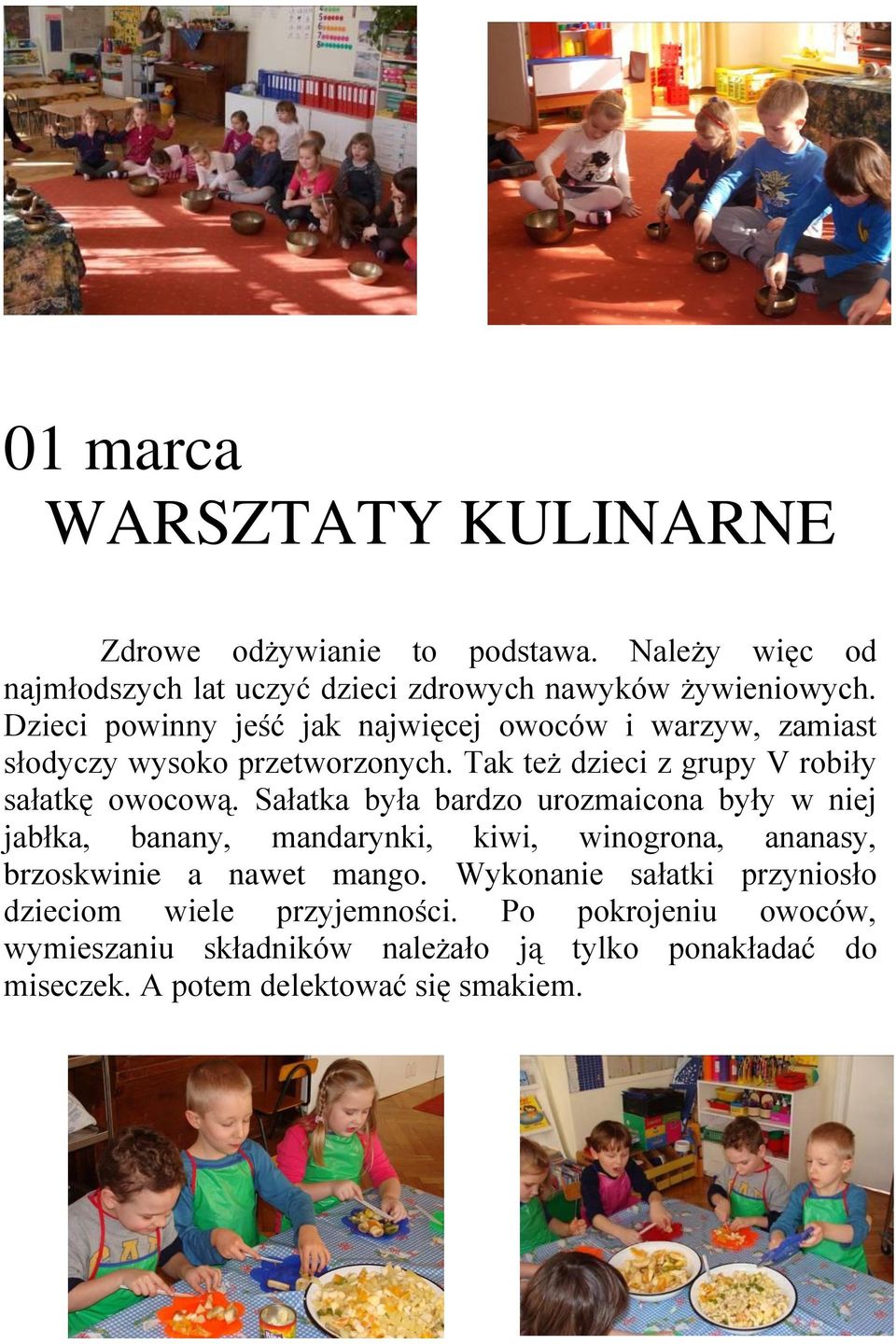 Sałatka była bardzo urozmaicona były w niej jabłka, banany, mandarynki, kiwi, winogrona, ananasy, brzoskwinie a nawet mango.
