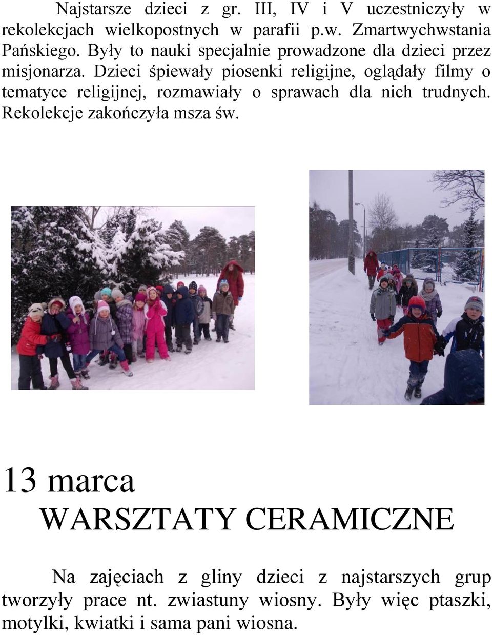 Dzieci śpiewały piosenki religijne, oglądały filmy o tematyce religijnej, rozmawiały o sprawach dla nich trudnych.