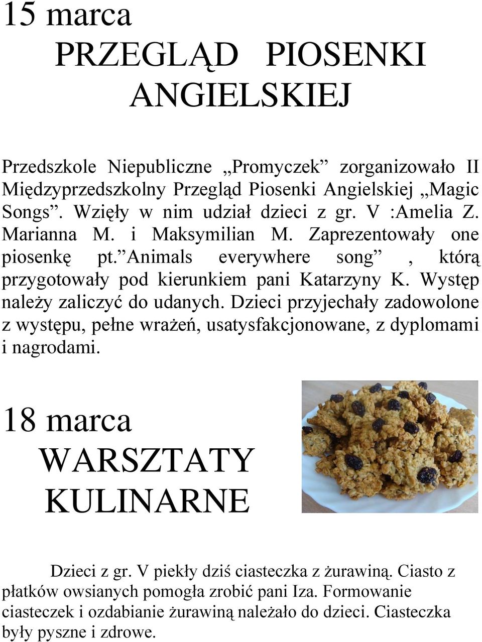 Animals everywhere song, którą przygotowały pod kierunkiem pani Katarzyny K. Występ należy zaliczyć do udanych.