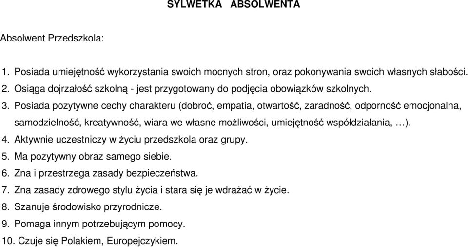 Posiada pozytywne cechy charakteru (dobroć, empatia, otwartość, zaradność, odporność emocjonalna, samodzielność, kreatywność, wiara we własne możliwości, umiejętność współdziałania, ).