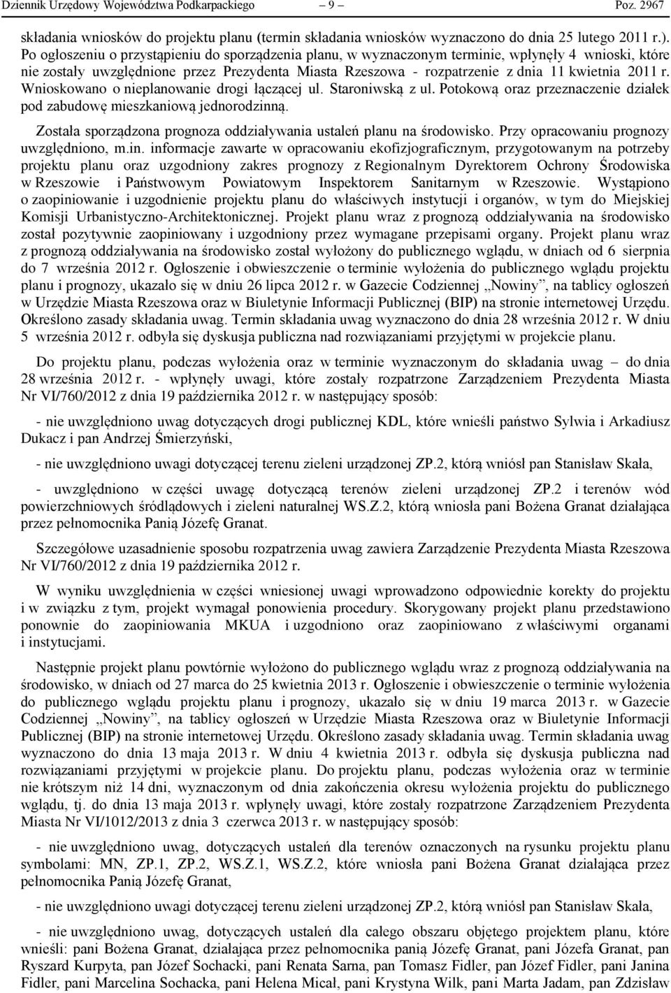 r. Wnioskowano o nieplanowanie drogi łączącej ul. Staroniwską z ul. Potokową oraz przeznaczenie działek pod zabudowę mieszkaniową jednorodzinną.