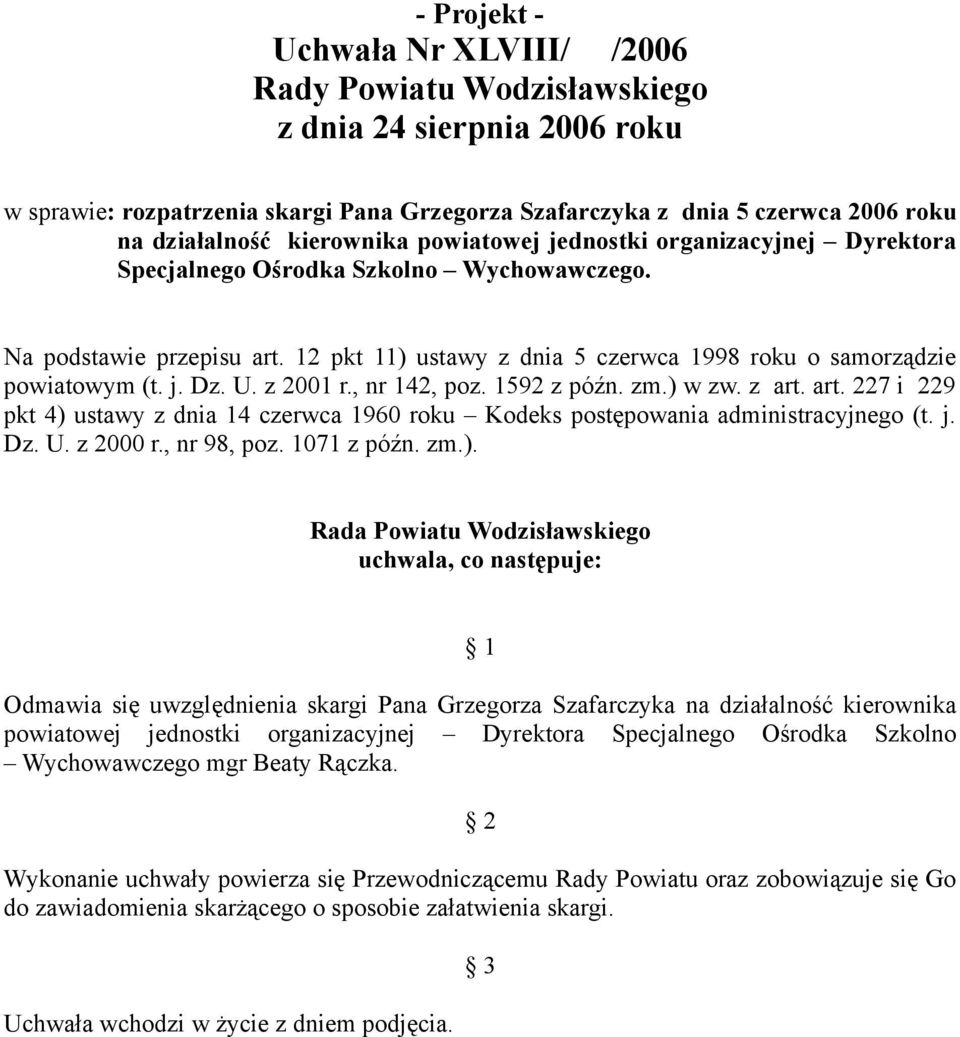 j. Dz. U. z 2001 r., nr 142, poz. 1592 z późn. zm.) w zw. z art. art. 227 i 229 pkt 4) ustawy z dnia 14 czerwca 1960 roku Kodeks postępowania administracyjnego (t. j. Dz. U. z 2000 r., nr 98, poz.