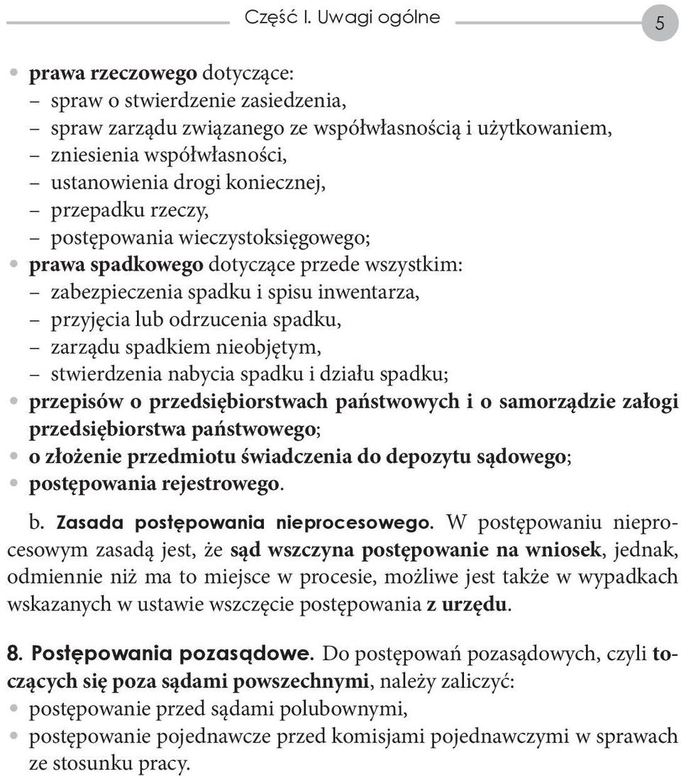 przepadku rzeczy, postępowania wieczystoksięgowego; prawa spadkowego dotyczące przede wszystkim: zabezpieczenia spadku i spisu inwentarza, przyjęcia lub odrzucenia spadku, zarządu spadkiem