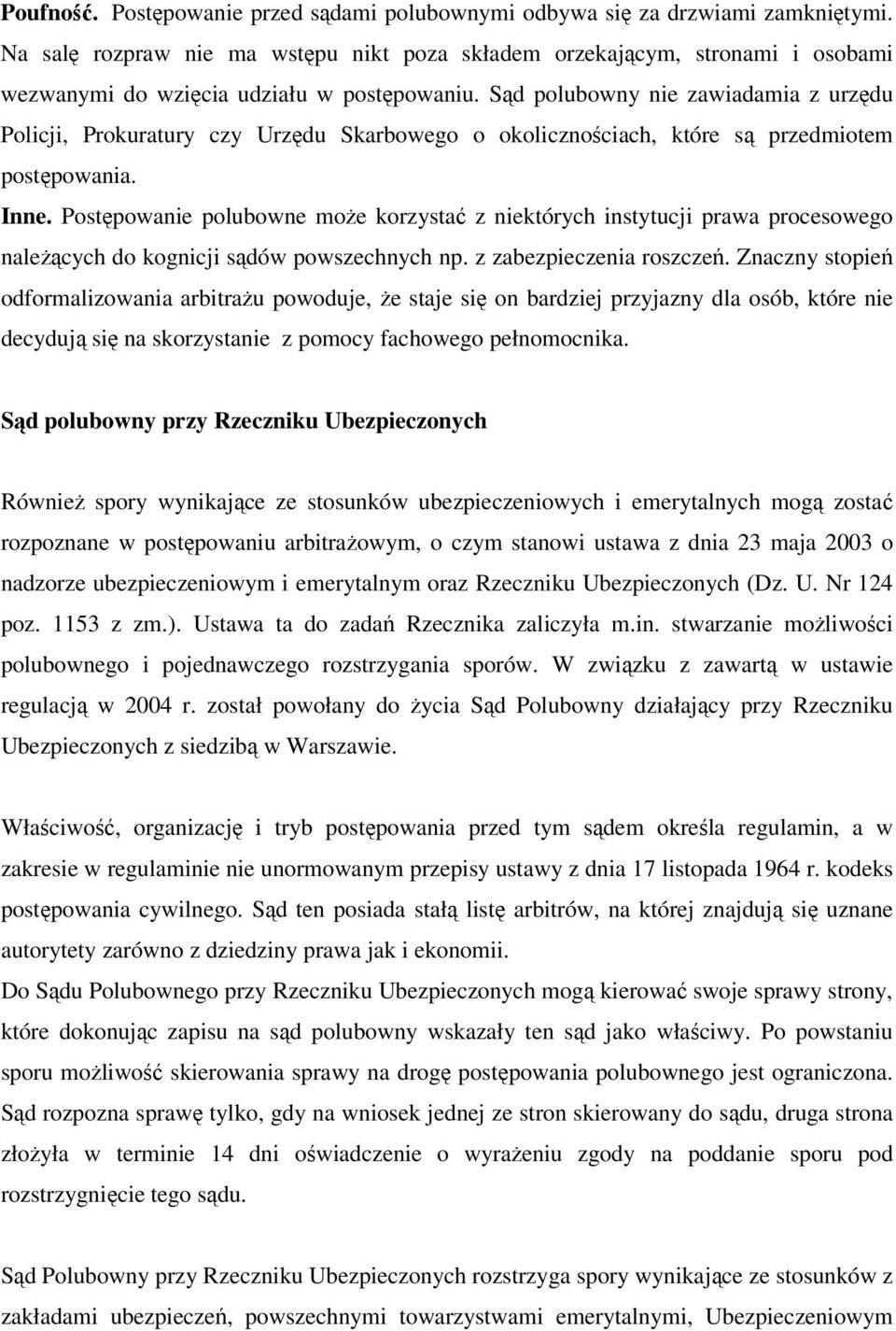 Sąd polubowny nie zawiadamia z urzędu Policji, Prokuratury czy Urzędu Skarbowego o okolicznościach, które są przedmiotem postępowania. Inne.