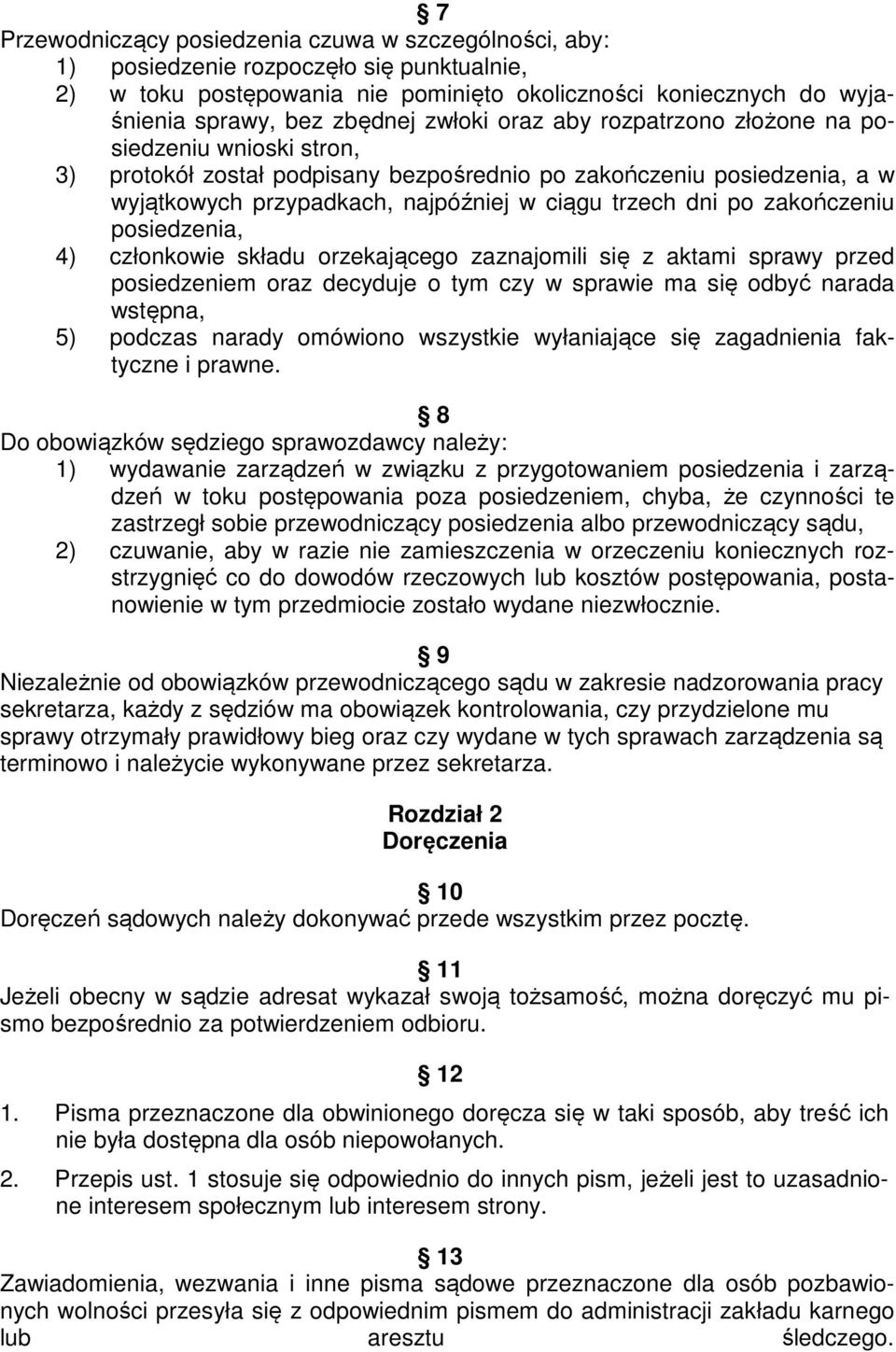 zakończeniu posiedzenia, 4) członkowie składu orzekającego zaznajomili się z aktami sprawy przed posiedzeniem oraz decyduje o tym czy w sprawie ma się odbyć narada wstępna, 5) podczas narady omówiono