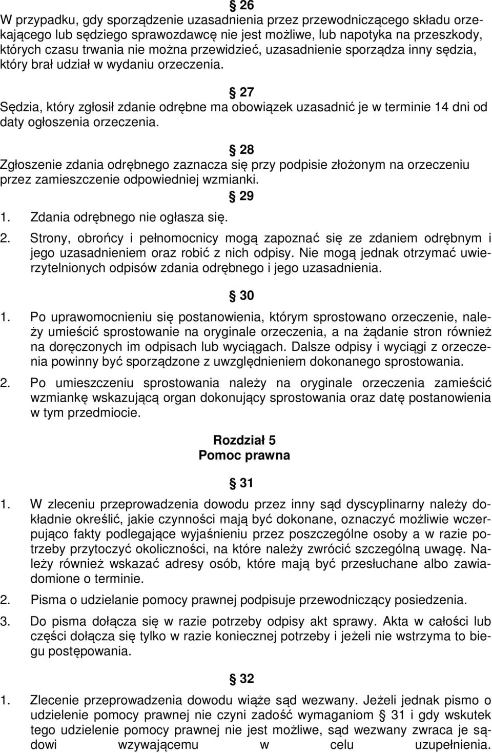 27 Sędzia, który zgłosił zdanie odrębne ma obowiązek uzasadnić je w terminie 14 dni od daty ogłoszenia orzeczenia.
