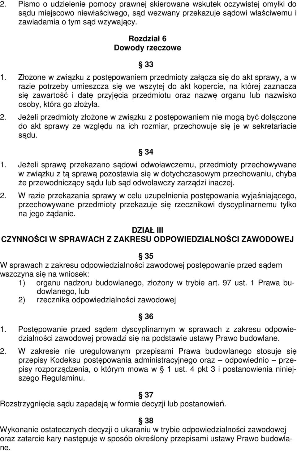Złożone w związku z postępowaniem przedmioty załącza się do akt sprawy, a w razie potrzeby umieszcza się we wszytej do akt kopercie, na której zaznacza się zawartość i datę przyjęcia przedmiotu oraz