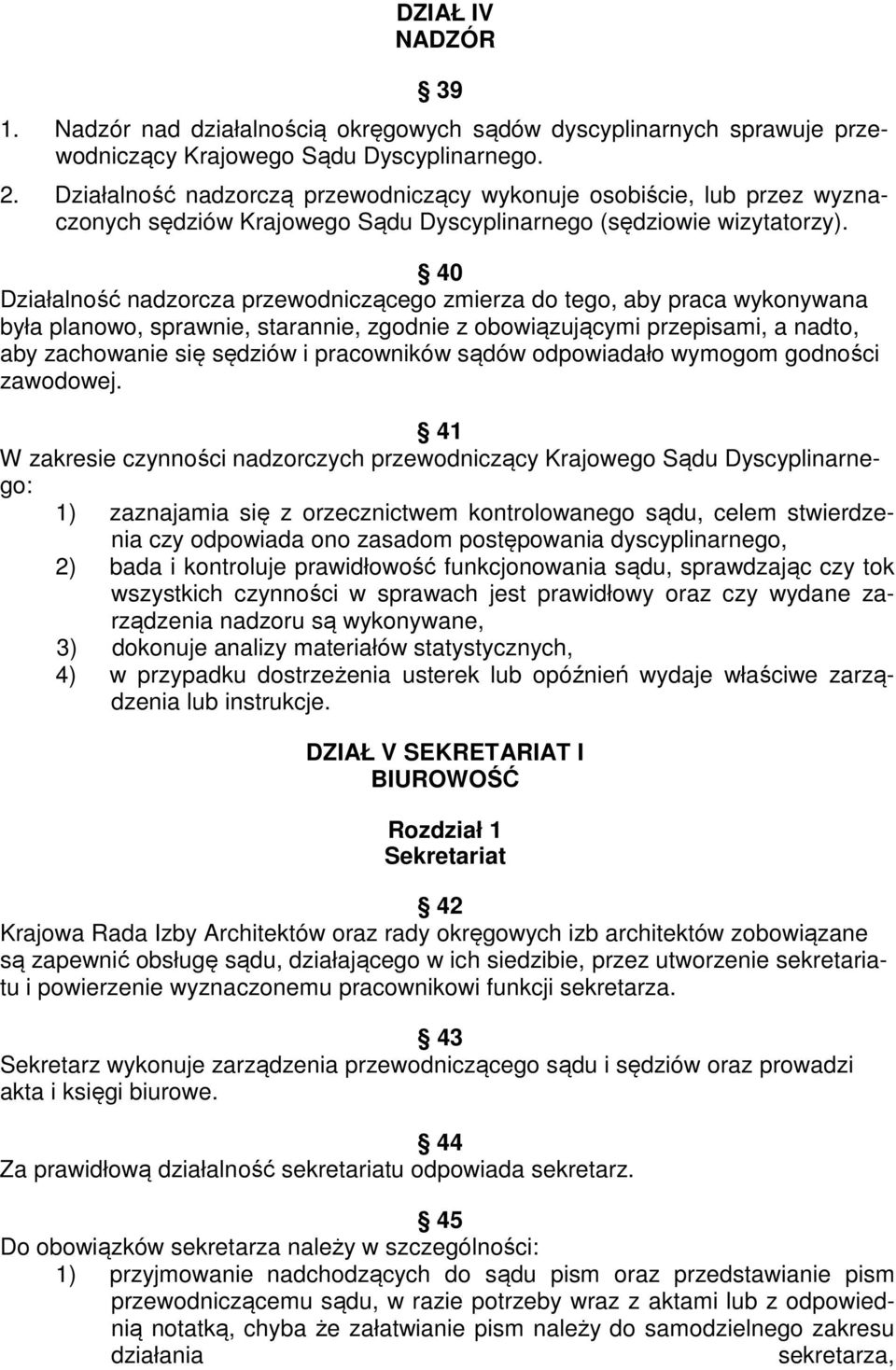 40 Działalność nadzorcza przewodniczącego zmierza do tego, aby praca wykonywana była planowo, sprawnie, starannie, zgodnie z obowiązującymi przepisami, a nadto, aby zachowanie się sędziów i