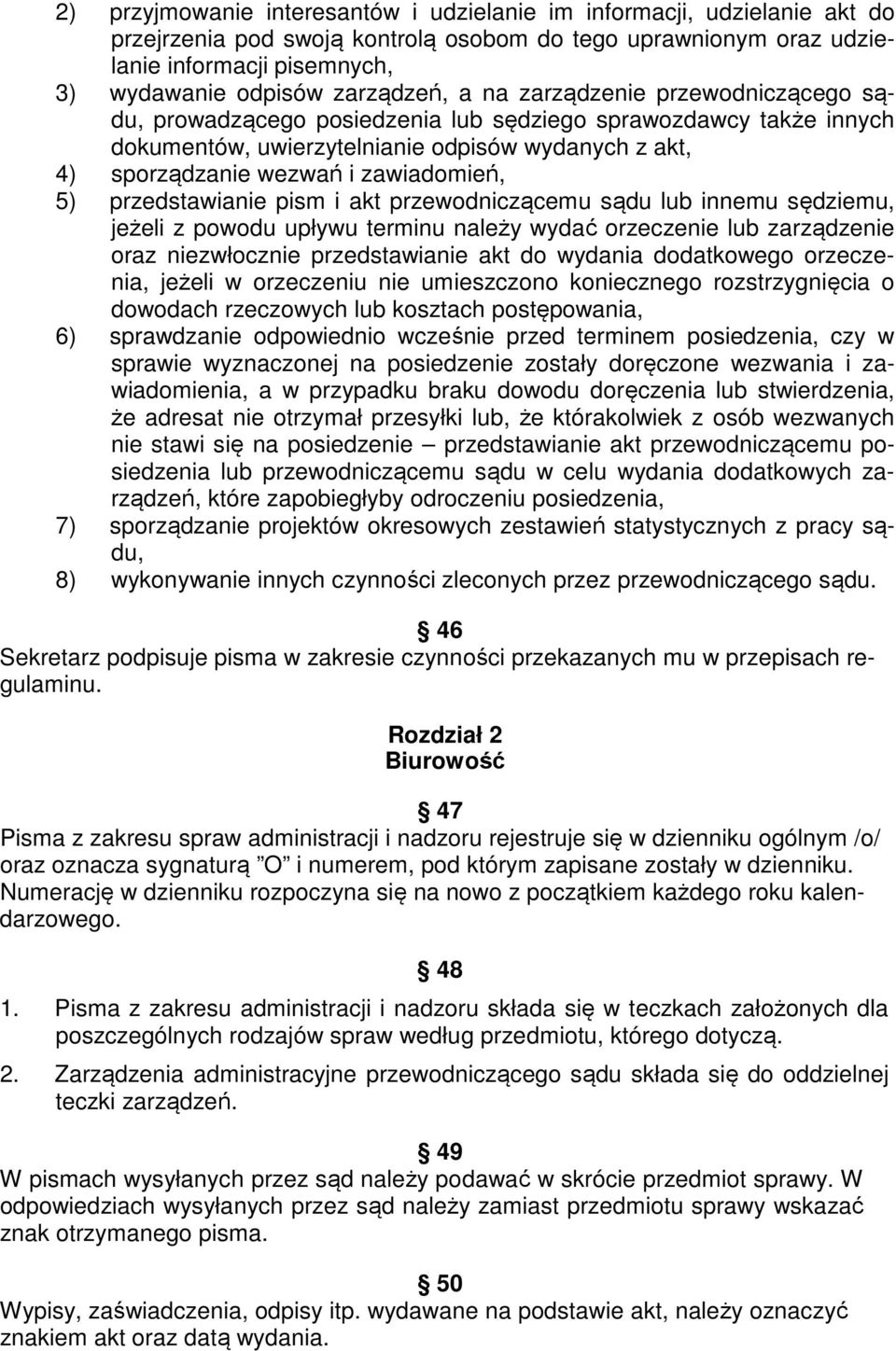 zawiadomień, 5) przedstawianie pism i akt przewodniczącemu sądu lub innemu sędziemu, jeżeli z powodu upływu terminu należy wydać orzeczenie lub zarządzenie oraz niezwłocznie przedstawianie akt do